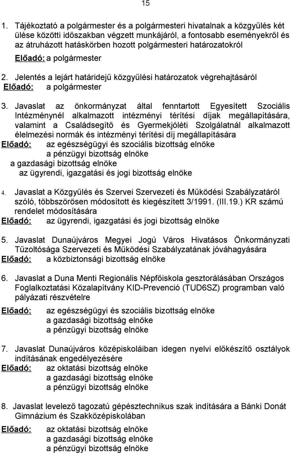 Javaslat az önkormányzat által fenntartott Egyesített Szociális Intézménynél alkalmazott intézményi térítési díjak megállapítására, valamint a Családsegítő és Gyermekjóléti Szolgálatnál alkalmazott