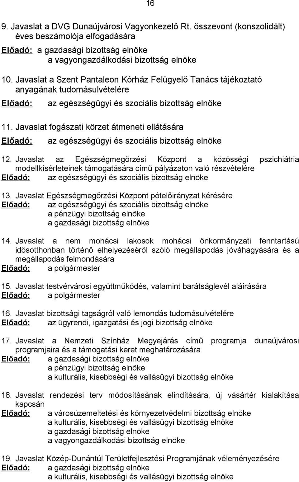 Javaslat fogászati körzet átmeneti ellátására Előadó: az egészségügyi és szociális bizottság elnöke 12.