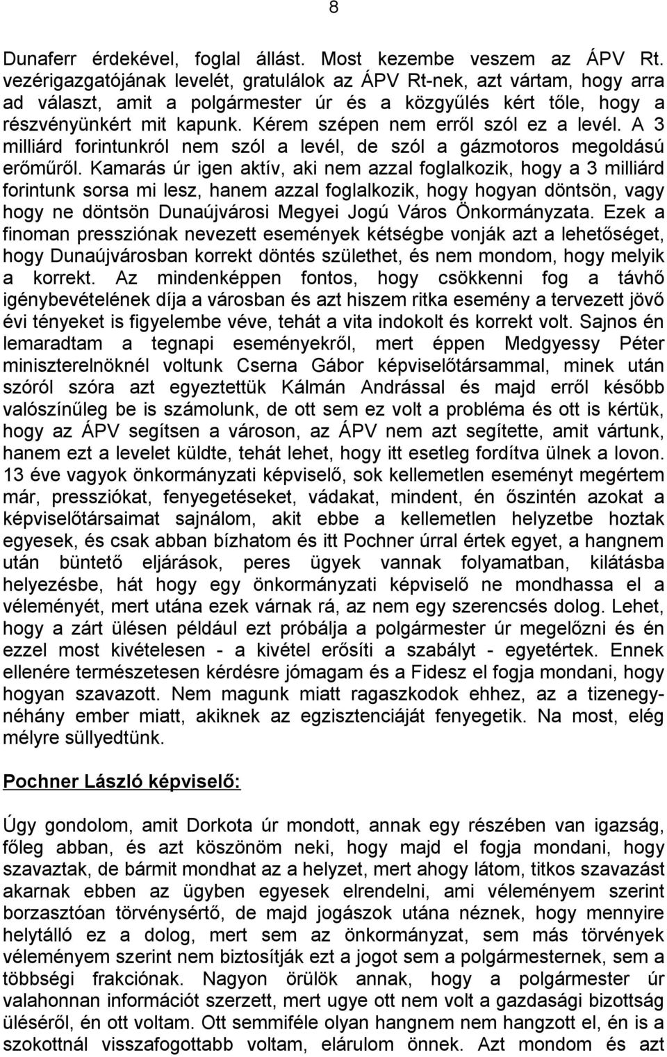 Kérem szépen nem erről szól ez a levél. A 3 milliárd forintunkról nem szól a levél, de szól a gázmotoros megoldású erőműről.