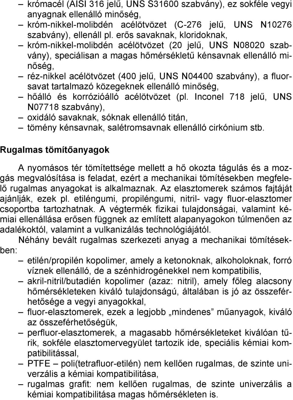 szabvány), a fluorsavat tartalmazó közegeknek ellenálló minőség, hőálló és korrózióálló acélötvözet (pl.