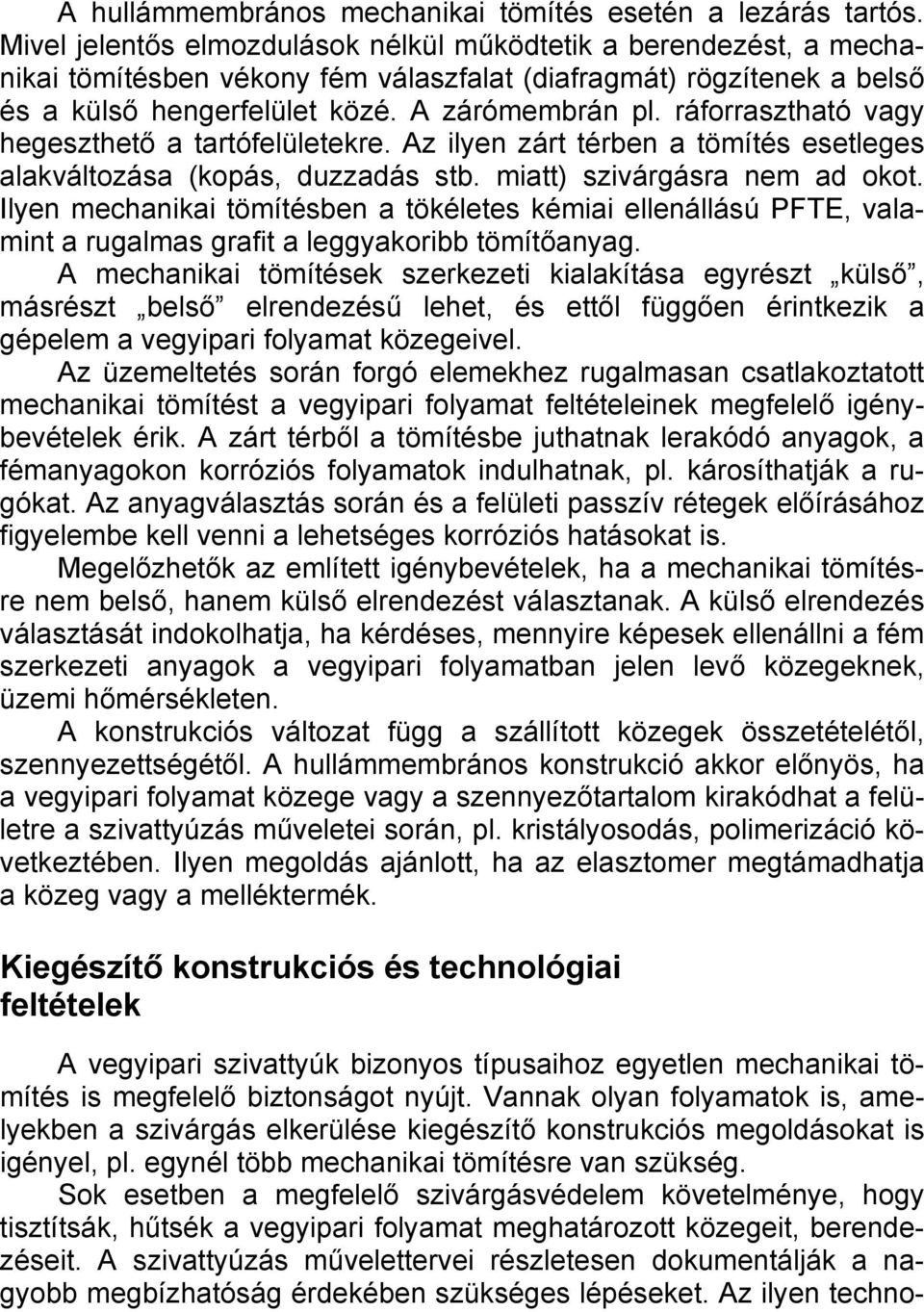 ráforrasztható vagy hegeszthető a tartófelületekre. Az ilyen zárt térben a tömítés esetleges alakváltozása (kopás, duzzadás stb. miatt) szivárgásra nem ad okot.