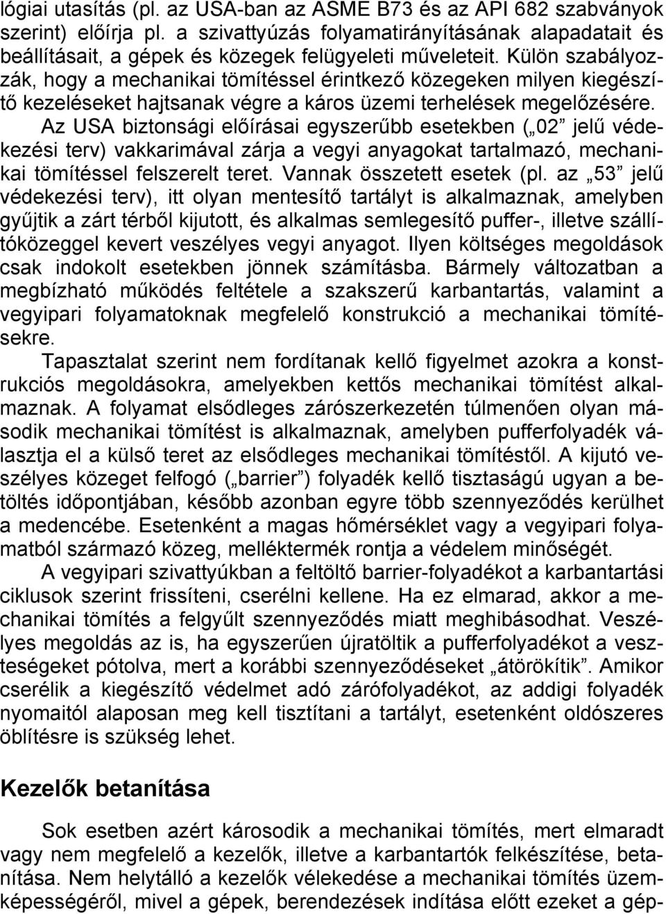 Az USA biztonsági előírásai egyszerűbb esetekben ( 02 jelű védekezési terv) vakkarimával zárja a vegyi anyagokat tartalmazó, mechanikai tömítéssel felszerelt teret. Vannak összetett esetek (pl.