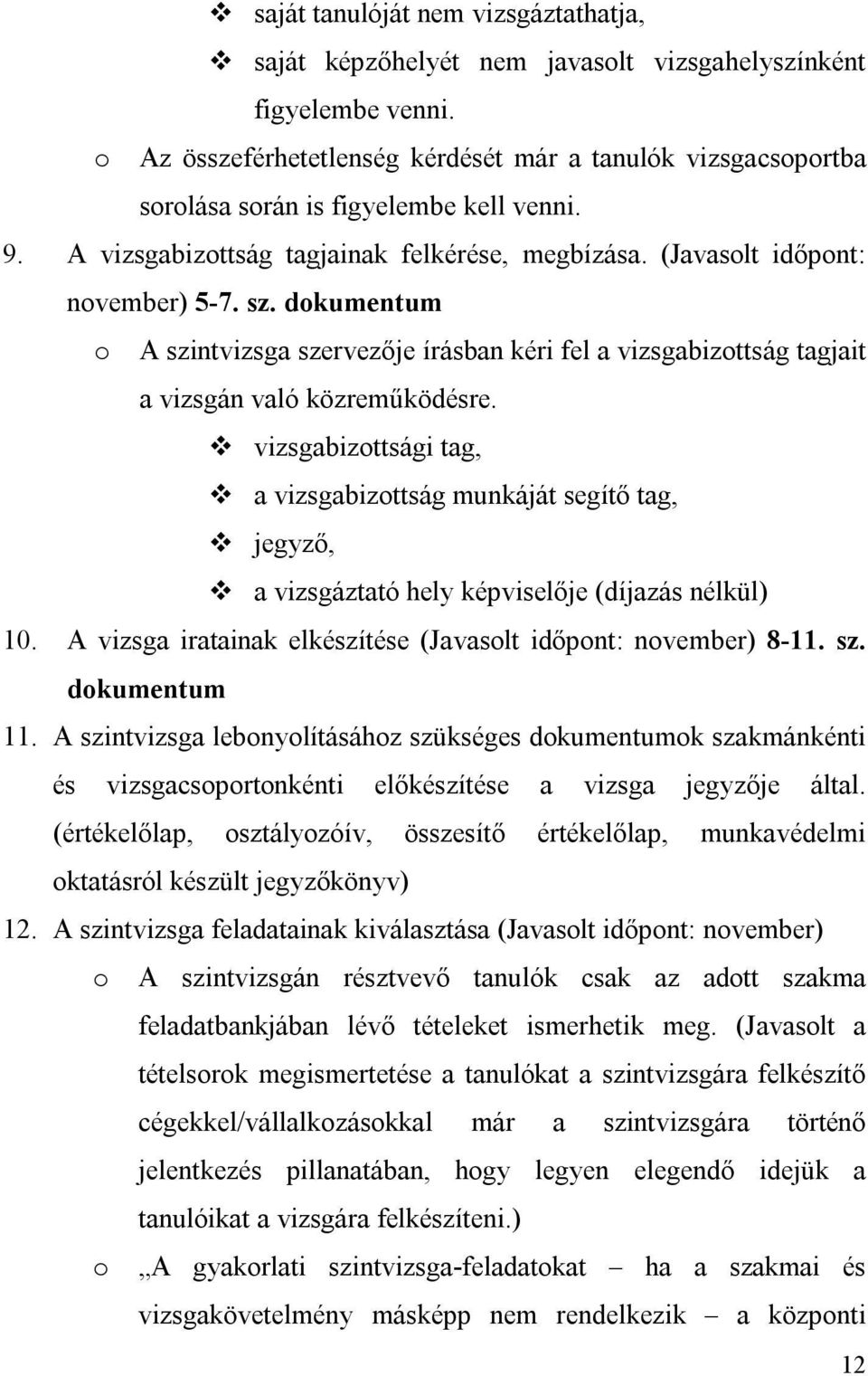 dokumentum o A szintvizsga szervezője írásban kéri fel a vizsgabizottság tagjait a vizsgán való közreműködésre.