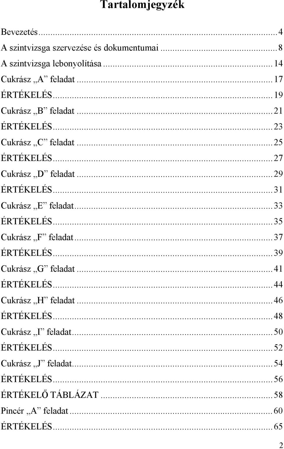 ..31 Cukrász E feladat...33 ÉRTÉKELÉS...35 Cukrász F feladat...37 ÉRTÉKELÉS...39 Cukrász G feladat...41 ÉRTÉKELÉS...44 Cukrász H feladat.