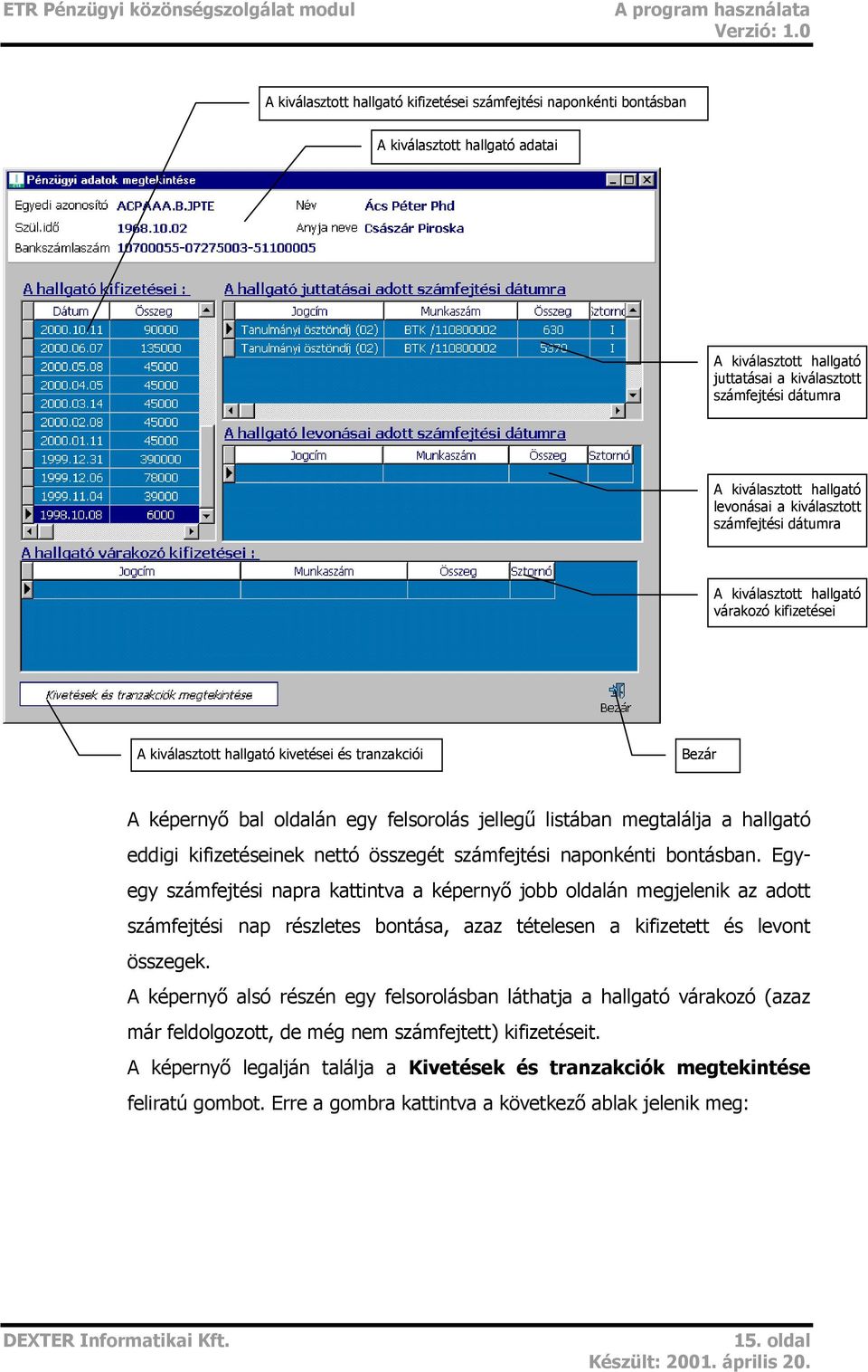 megtalálja a hallgató eddigi kifizetéseinek nettó összegét számfejtési naponkénti bontásban.