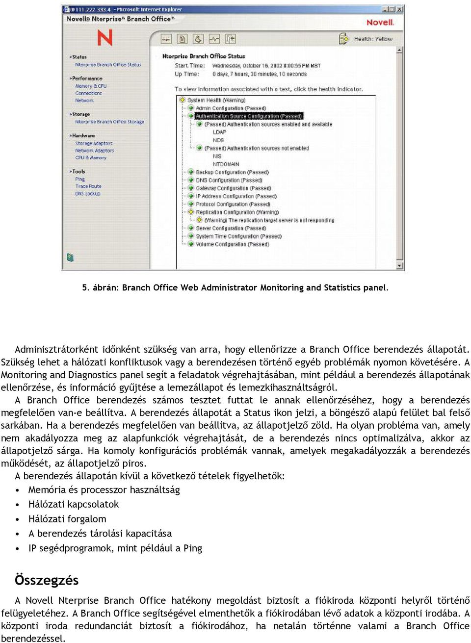 A Monitoring and Diagnostics panel segít a feladatok végrehajtásában, mint például a berendezés állapotának ellenőrzése, és információ gyűjtése a lemezállapot és lemezkihasználtságról.