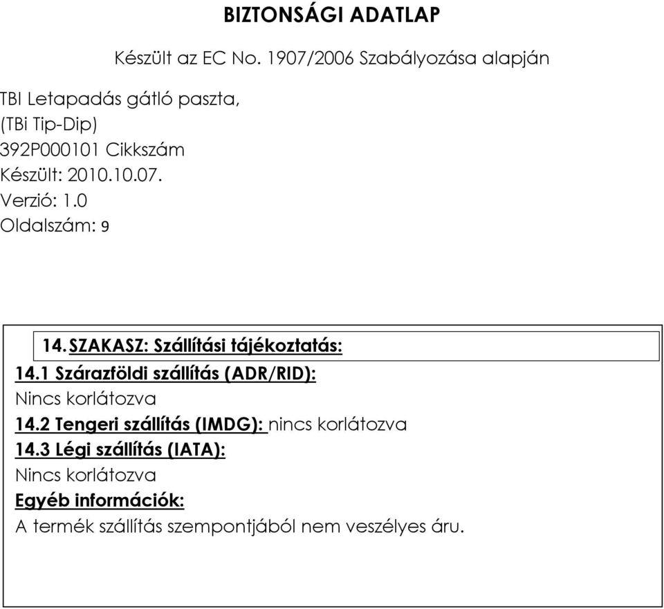 2 Tengeri szállítás (IMDG): nincs korlátozva 14.