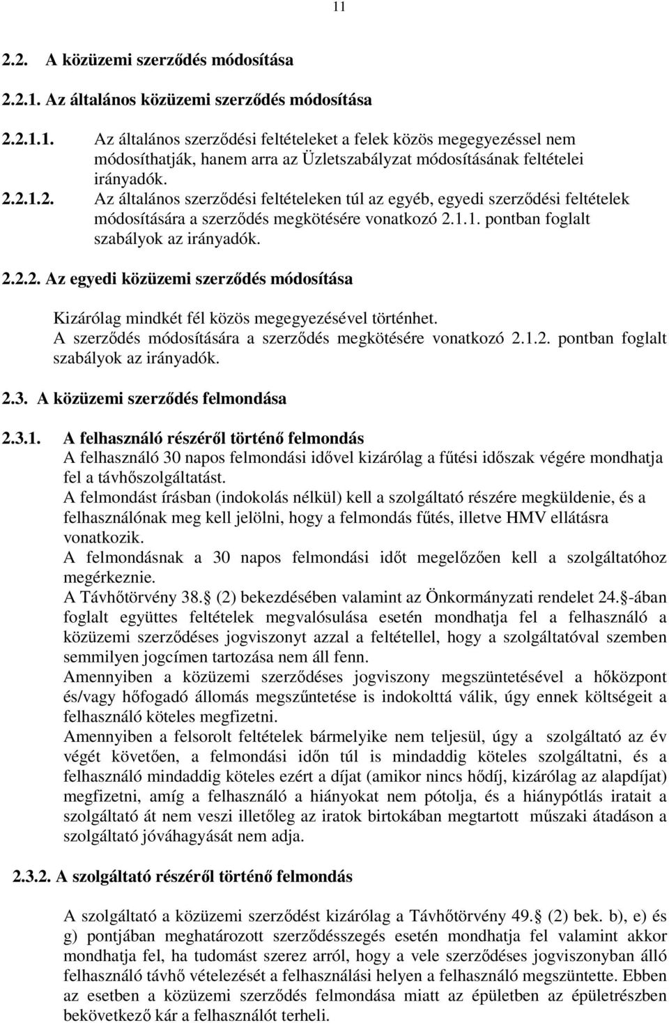 A szerződés módosítására a szerződés megkötésére vonatkozó 2.1.