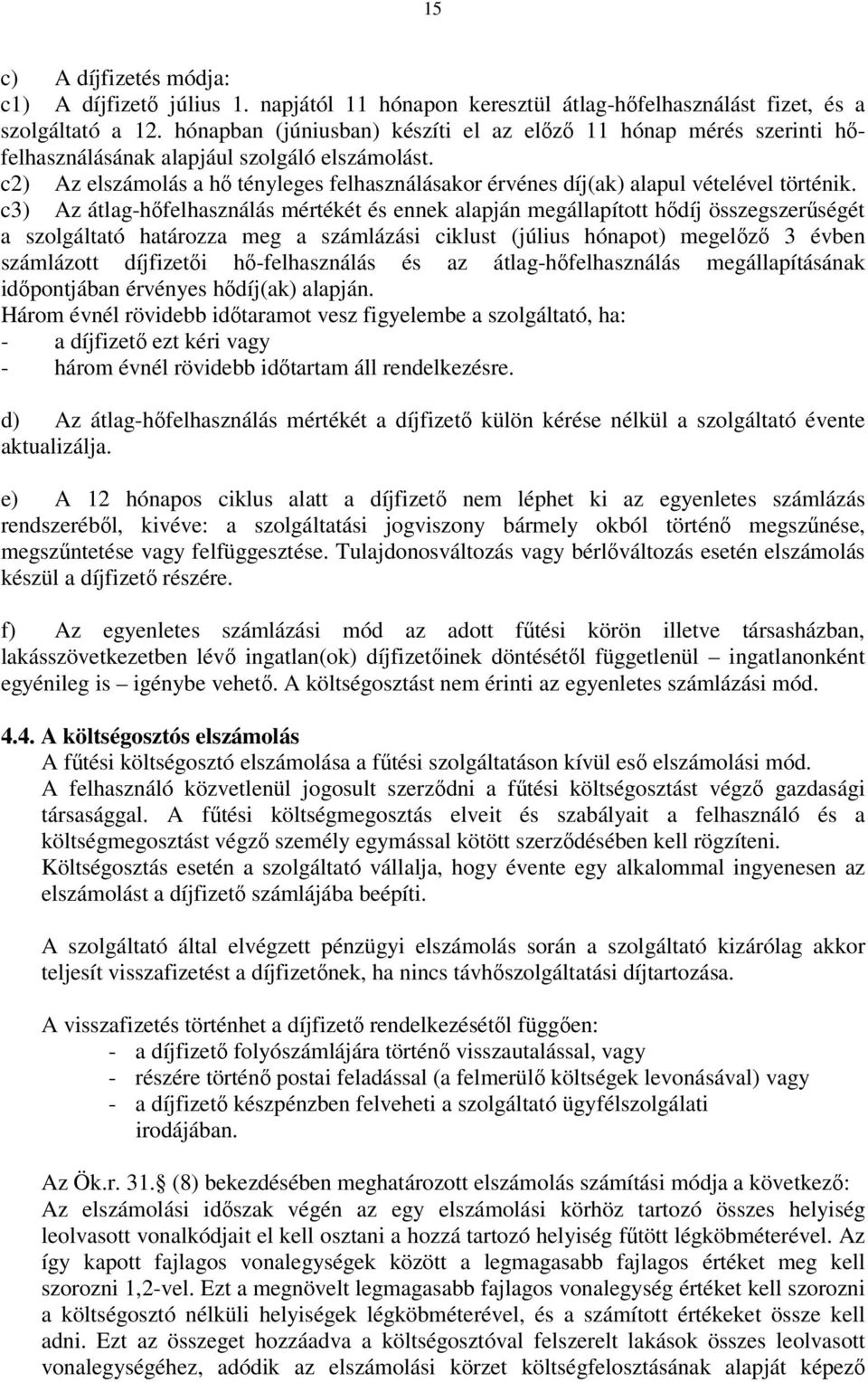 c2) Az elszámolás a hő tényleges felhasználásakor érvénes díj(ak) alapul vételével történik.