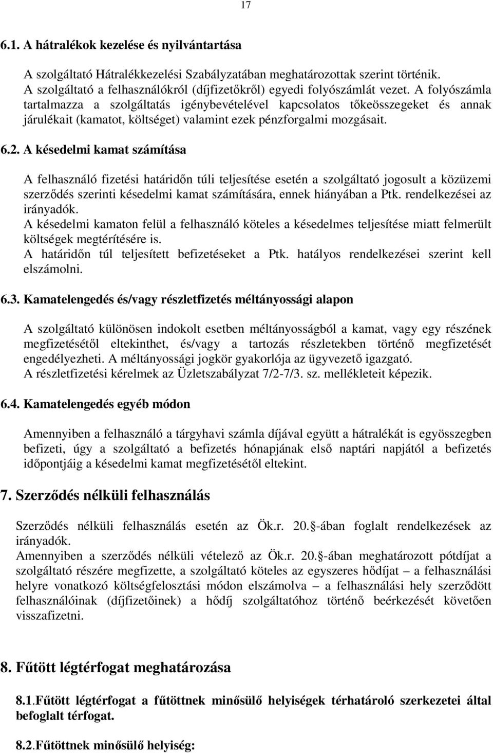 A folyószámla tartalmazza a szolgáltatás igénybevételével kapcsolatos tőkeösszegeket és annak járulékait (kamatot, költséget) valamint ezek pénzforgalmi mozgásait. 6.2.