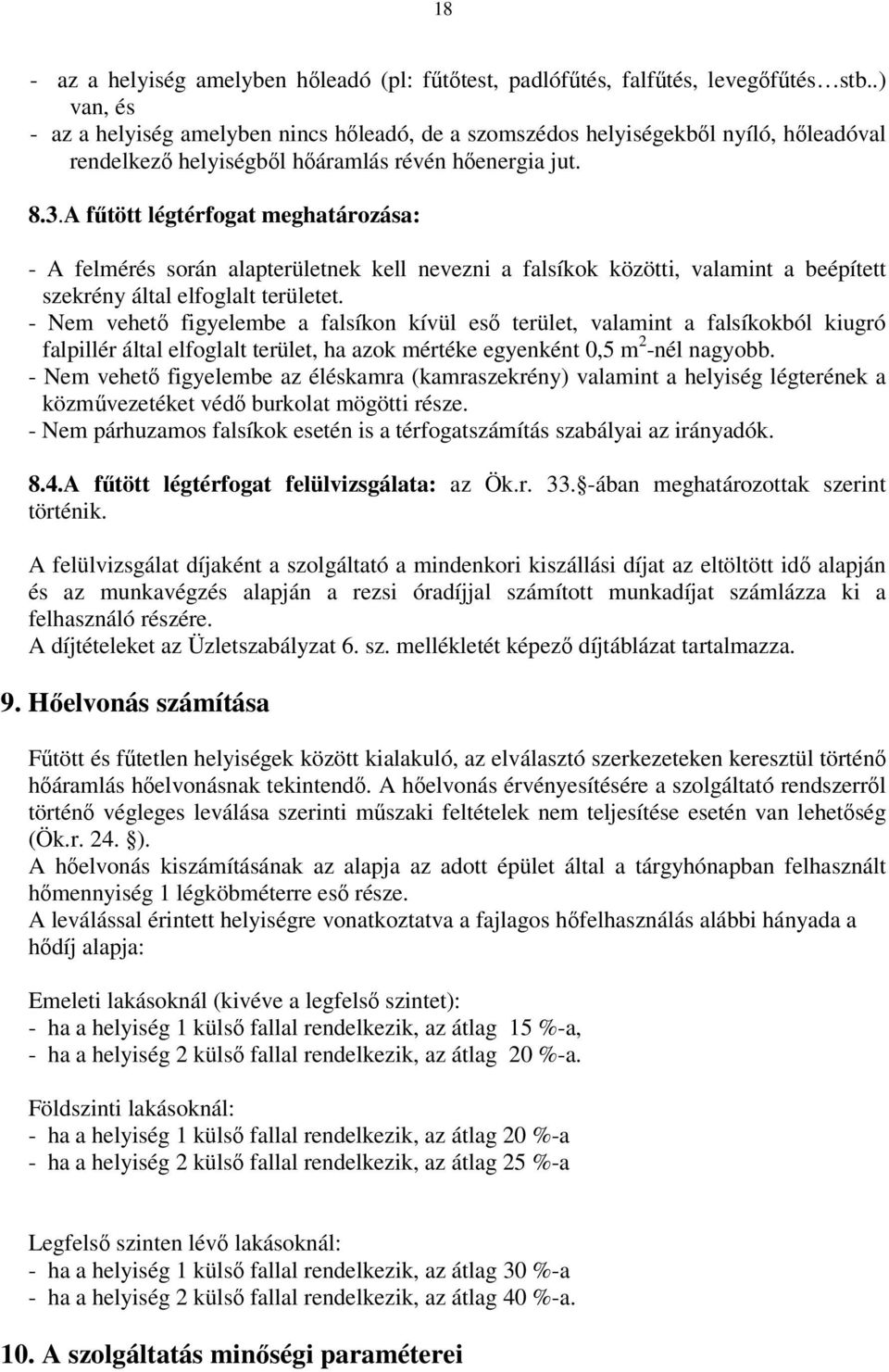 A fűtött légtérfogat meghatározása: - A felmérés során alapterületnek kell nevezni a falsíkok közötti, valamint a beépített szekrény által elfoglalt területet.