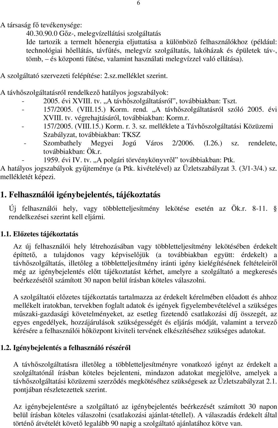 táv-, tömb, és központi fűtése, valamint használati melegvízzel való ellátása). A szolgáltató szervezeti felépítése: 2.sz.melléklet szerint.