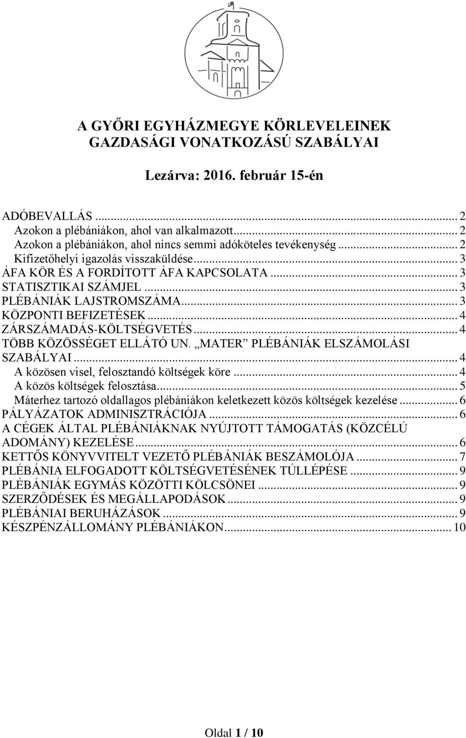 .. 3 PLÉBÁNIÁK LAJSTROMSZÁMA... 3 KÖZPONTI BEFIZETÉSEK... 4 ZÁRSZÁMADÁS-KÖLTSÉGVETÉS... 4 TÖBB KÖZÖSSÉGET ELLÁTÓ UN. MATER PLÉBÁNIÁK ELSZÁMOLÁSI SZABÁLYAI.