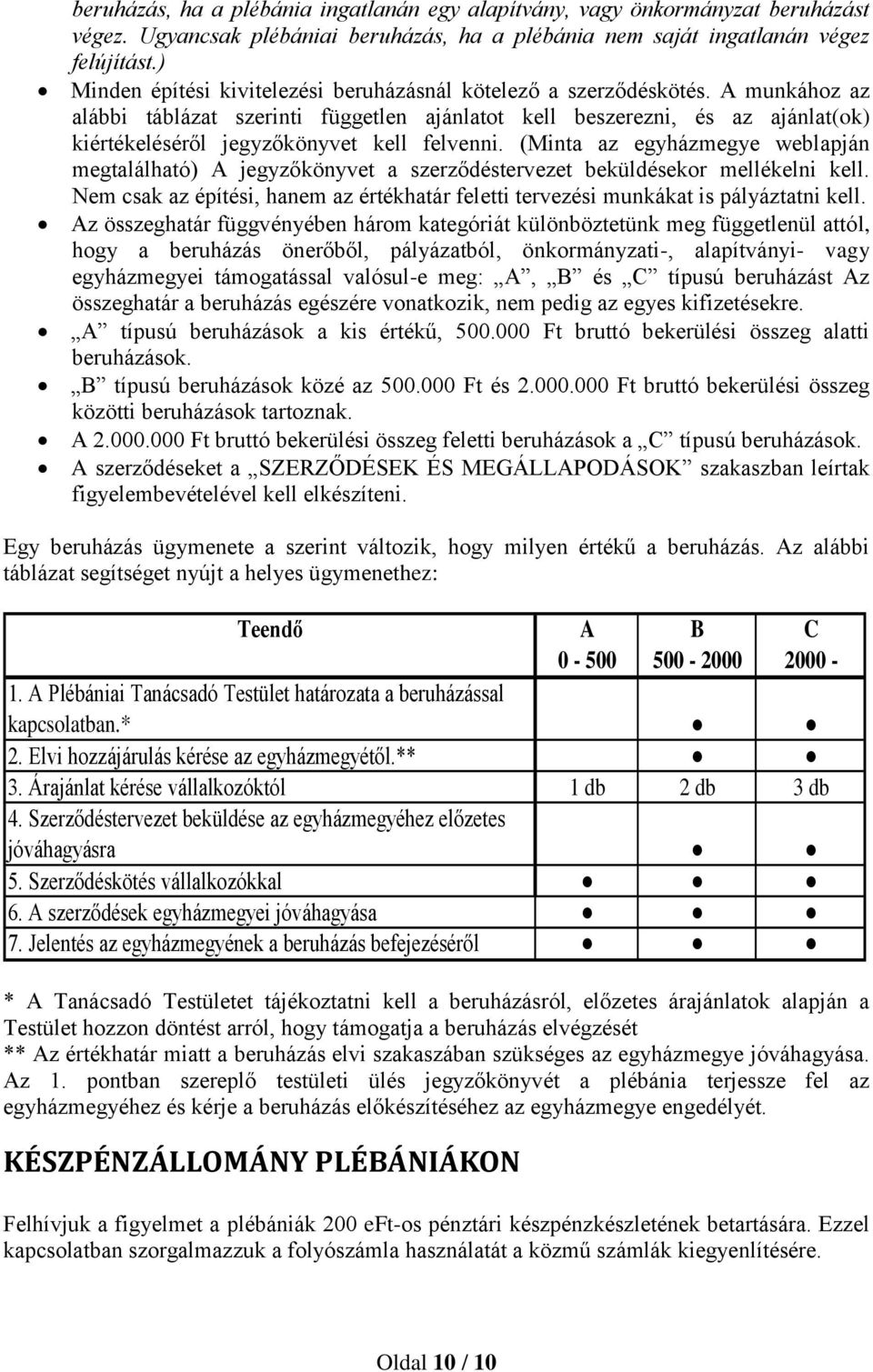 A munkához az alábbi táblázat szerinti független ajánlatot kell beszerezni, és az ajánlat(ok) kiértékeléséről jegyzőkönyvet kell felvenni.