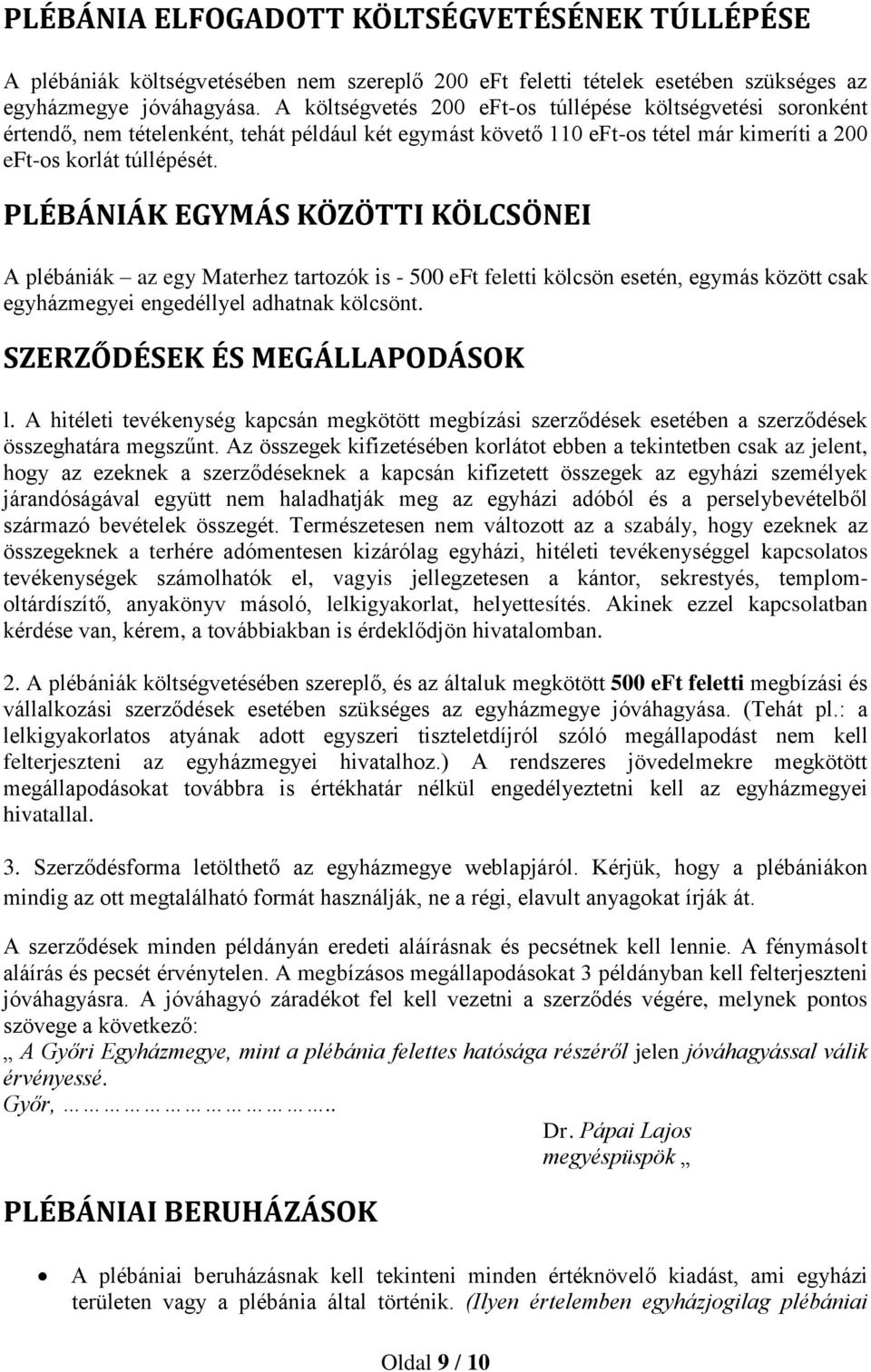 PLÉBÁNIÁK EGYMÁS KÖZÖTTI KÖLCSÖNEI A plébániák az egy Materhez tartozók is - 500 eft feletti kölcsön esetén, egymás között csak egyházmegyei engedéllyel adhatnak kölcsönt.