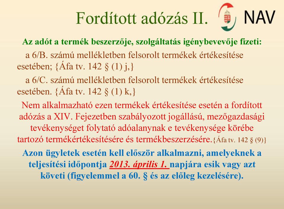 142 (1) k,} Nem alkalmazható ezen termékek értékesítése esetén a fordított adózás a XIV.