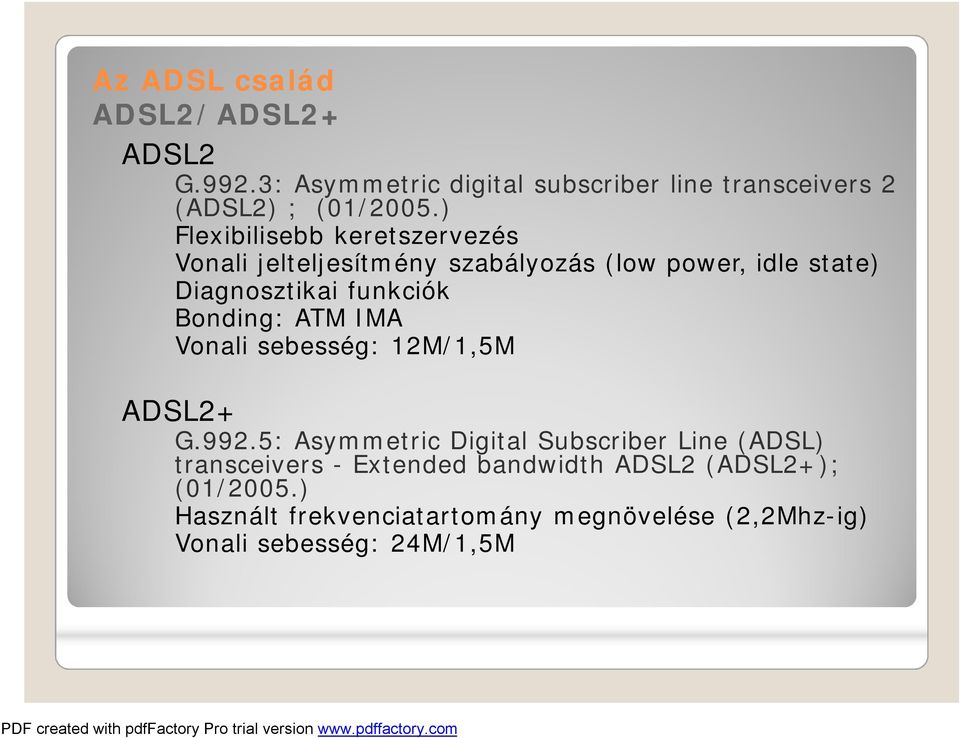 Bonding: ATM IMA Vonali sebesség: 12M/1,5M ADSL2+ G.992.