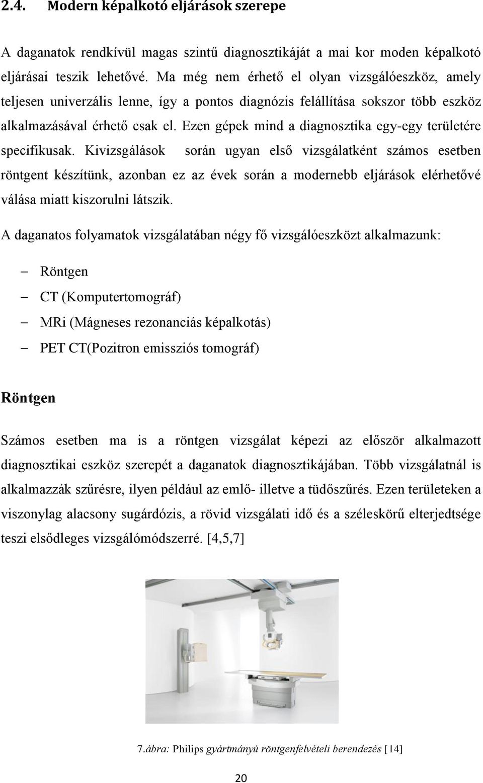 Ezen gépek mind a diagnosztika egy-egy területére specifikusak.