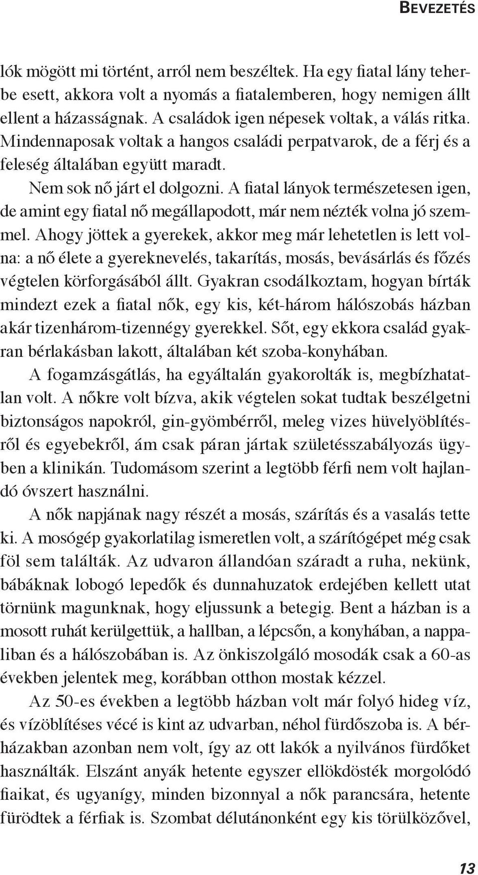 A fiatal lányok természetesen igen, de amint egy fiatal nő megállapodott, már nem nézték volna jó szemmel.