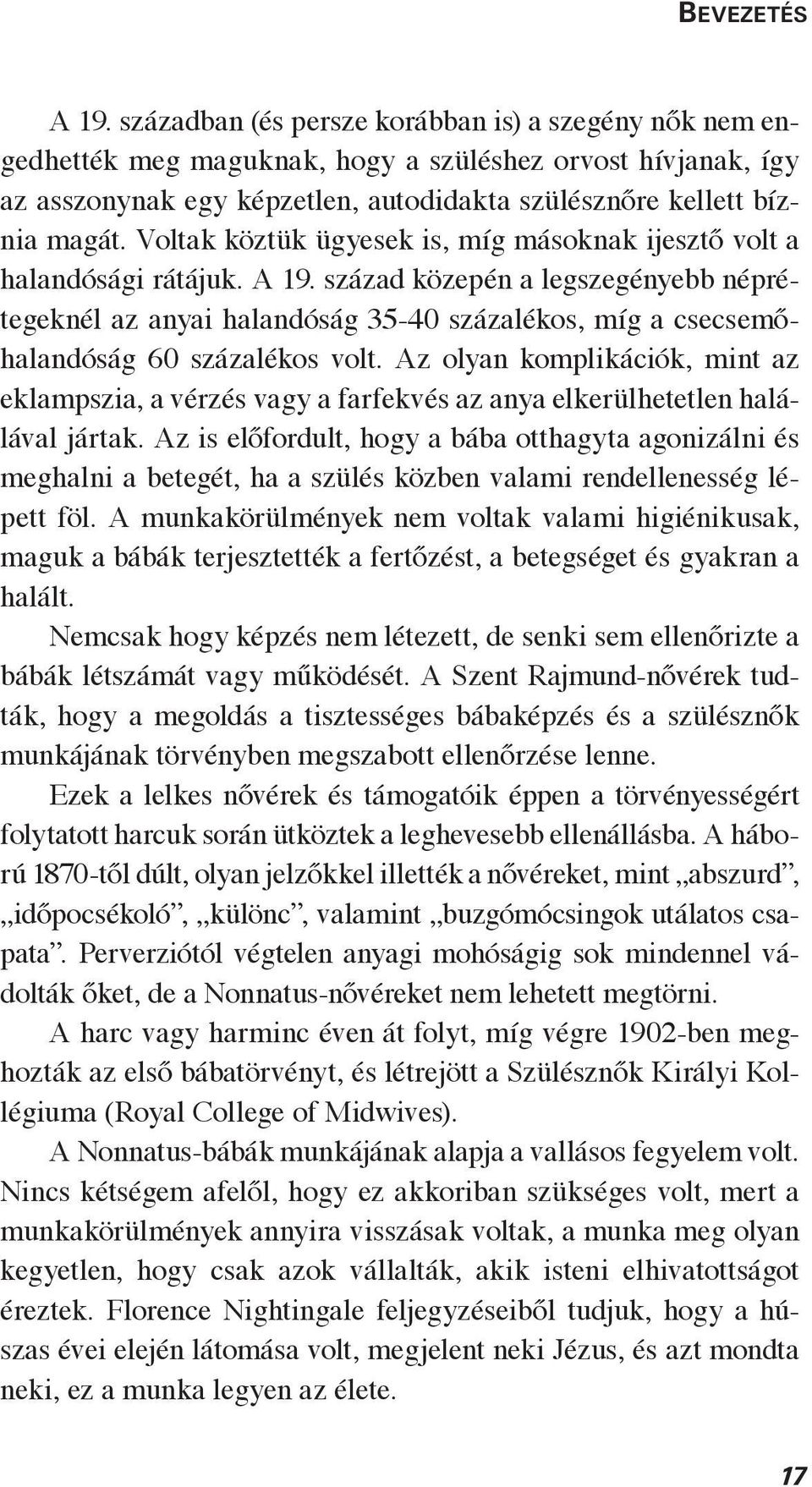 Voltak köztük ügyesek is, míg másoknak ijesztő volt a halandósági rátájuk. A 19.