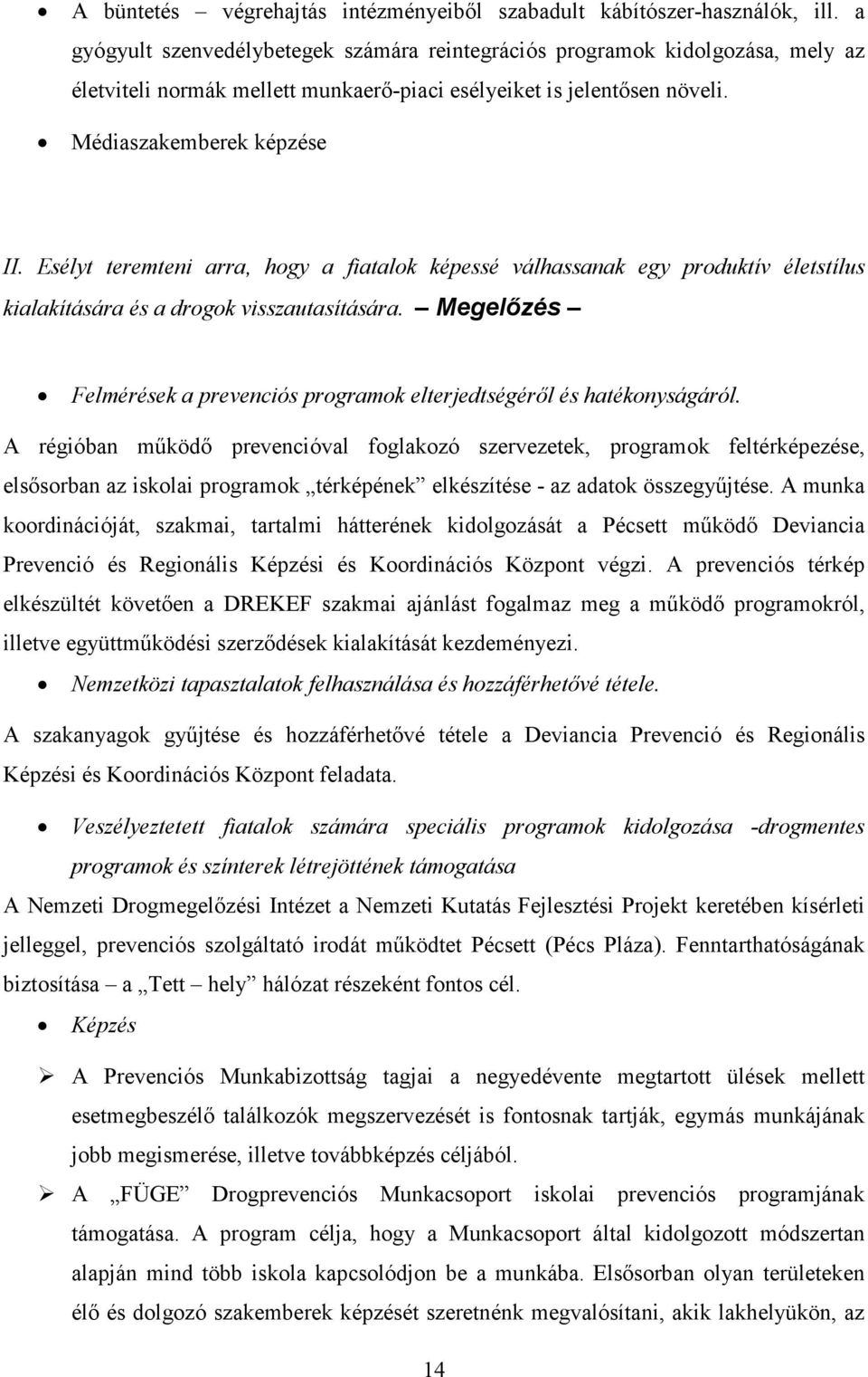 Esélyt teremteni arra, hogy a fiatalok képessé válhassanak egy produktív életstílus kialakítására és a drogok visszautasítására.