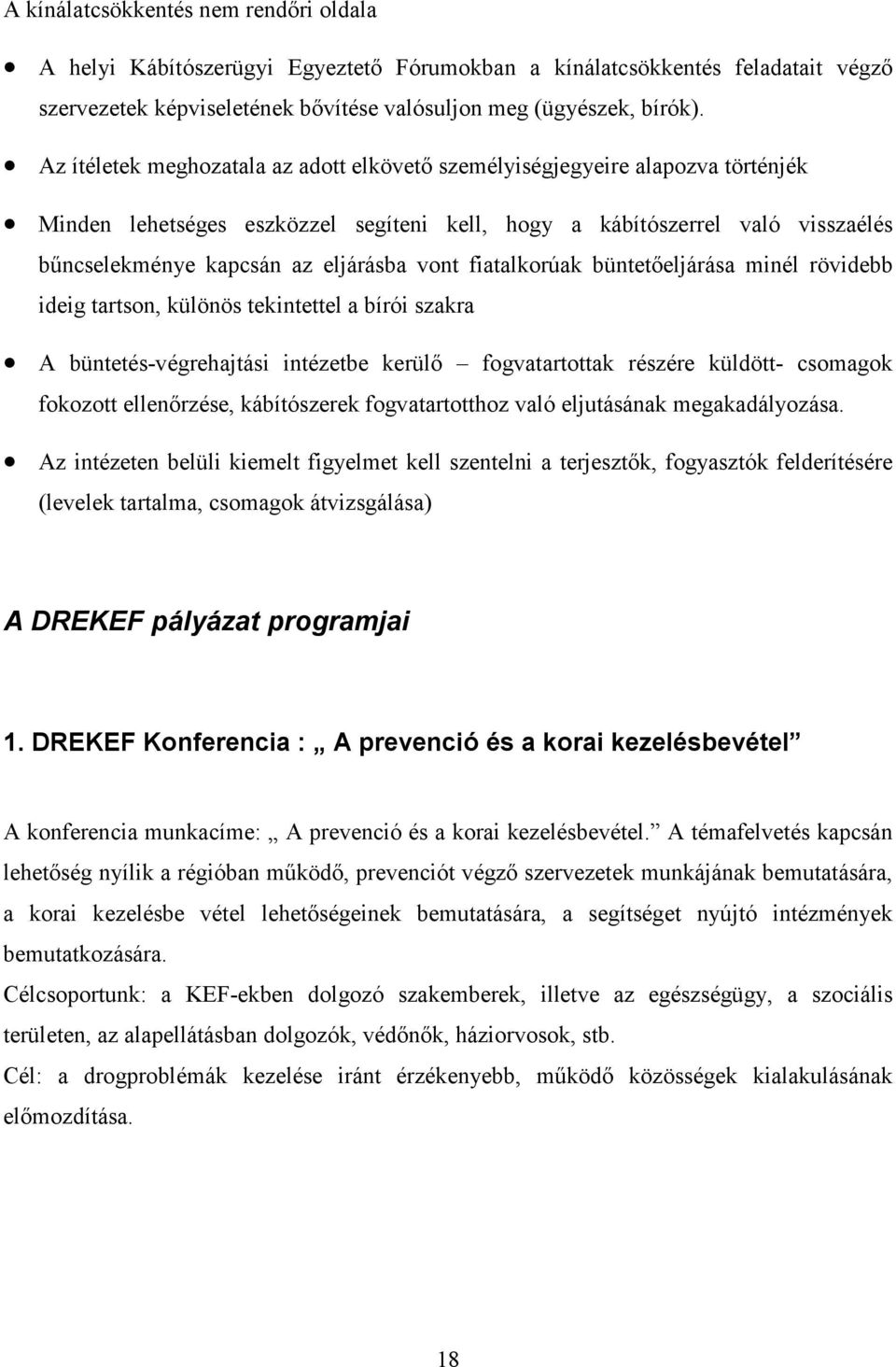 vont fiatalkorúak büntetőeljárása minél rövidebb ideig tartson, különös tekintettel a bírói szakra A büntetés-végrehajtási intézetbe kerülő fogvatartottak részére küldött- csomagok fokozott