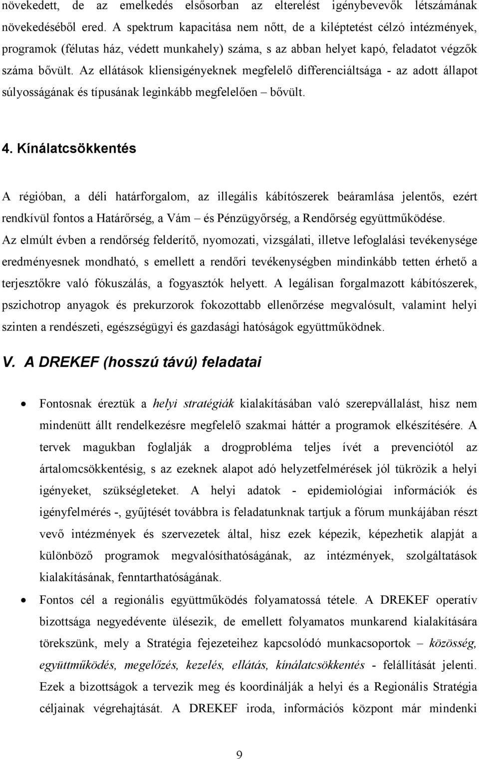 Az ellátások kliensigényeknek megfelelő differenciáltsága - az adott állapot súlyosságának és típusának leginkább megfelelően bővült. 4.