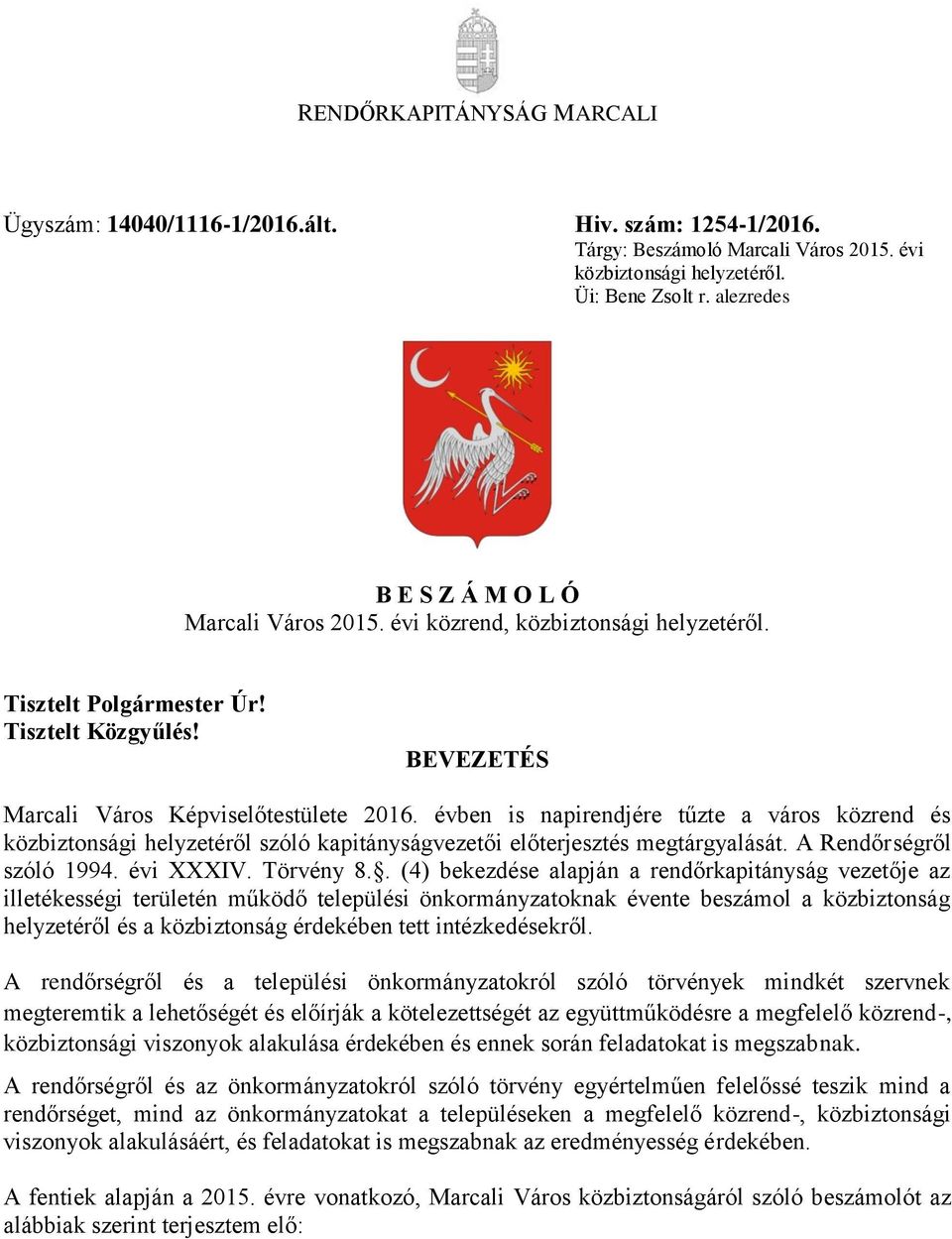 évben is napirendjére tűzte a város közrend és közbiztonsági helyzetéről szóló kapitányságvezetői előterjesztés megtárgyalását. A Rendőrségről szóló 1994. évi XXXIV. Törvény 8.