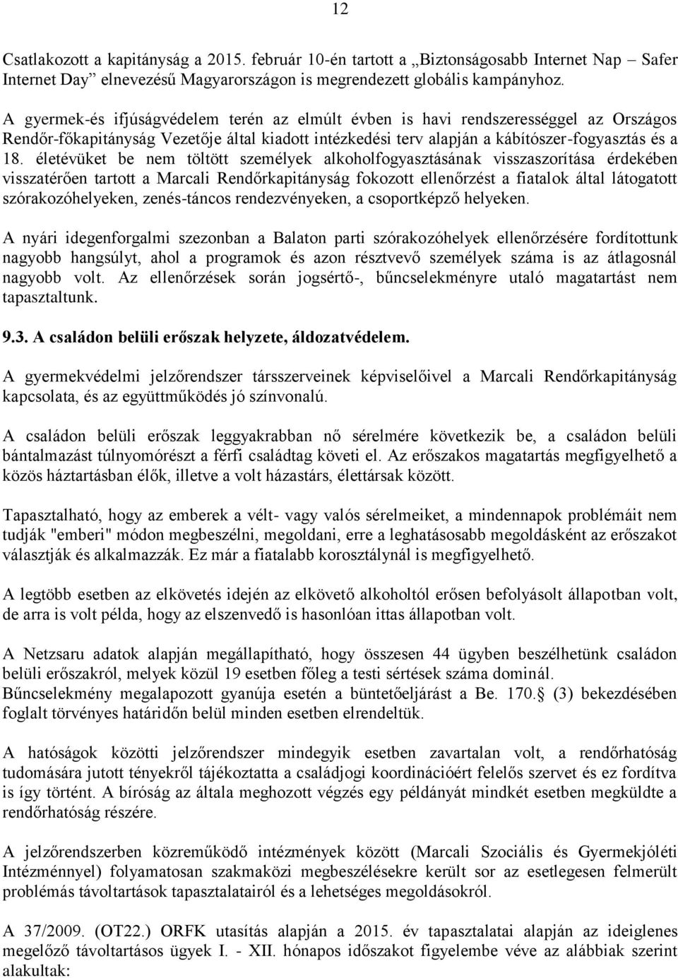 életévüket be nem töltött személyek alkoholfogyasztásának visszaszorítása érdekében visszatérően tartott a Marcali Rendőrkapitányság fokozott ellenőrzést a fiatalok által látogatott