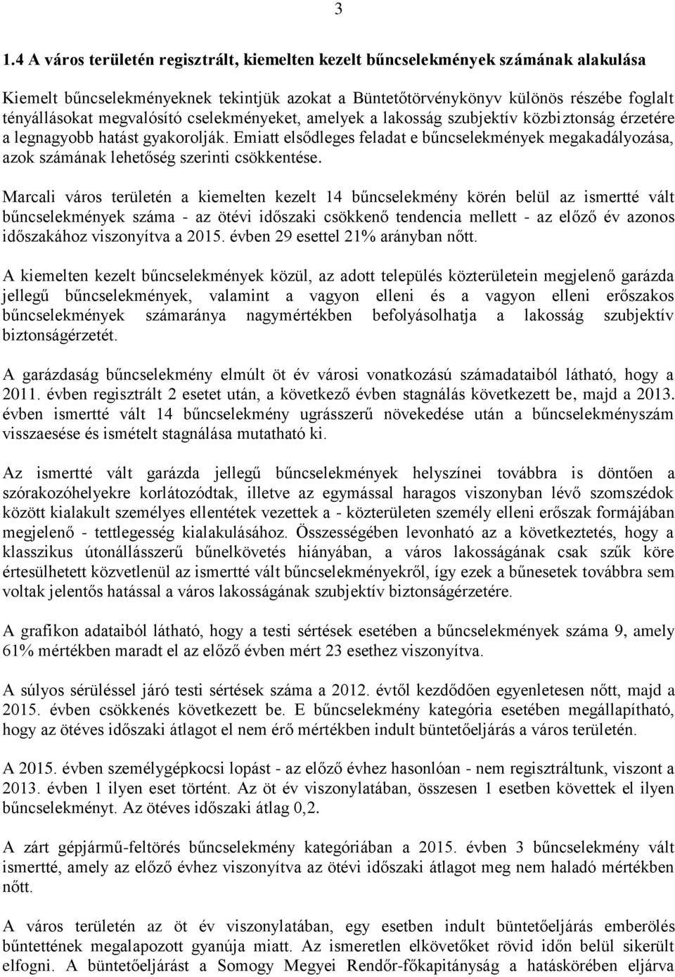 Emiatt elsődleges feladat e bűncselekmények megakadályozása, azok számának lehetőség szerinti csökkentése.