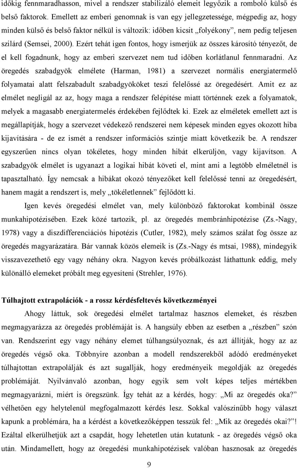 Ezért tehát igen fontos, hogy ismerjük az összes károsító tényezıt, de el kell fogadnunk, hogy az emberi szervezet nem tud idıben korlátlanul fennmaradni.