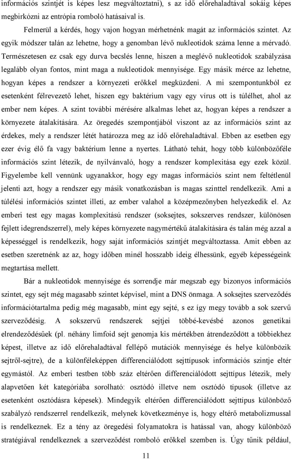 Természetesen ez csak egy durva becslés lenne, hiszen a meglévı nukleotidok szabályzása legalább olyan fontos, mint maga a nukleotidok mennyisége.