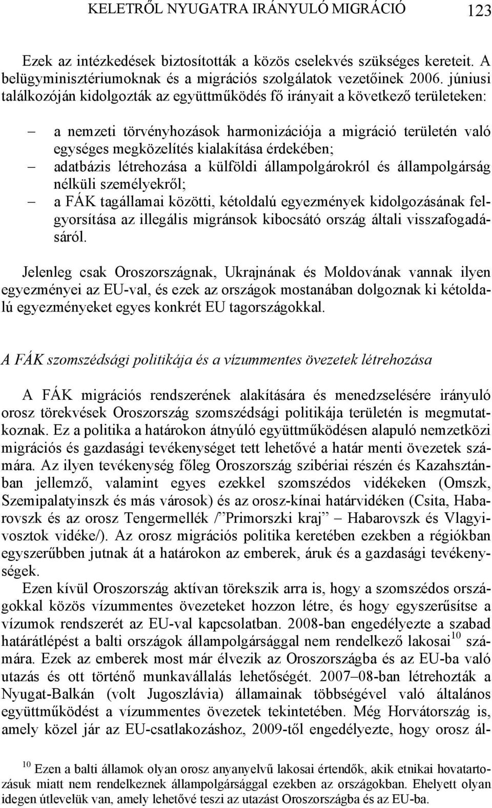 adatbázis létrehozása a külföldi állampolgárokról és állampolgárság nélküli személyekről; a FÁK tagállamai közötti, kétoldalú egyezmények kidolgozásának felgyorsítása az illegális migránsok kibocsátó