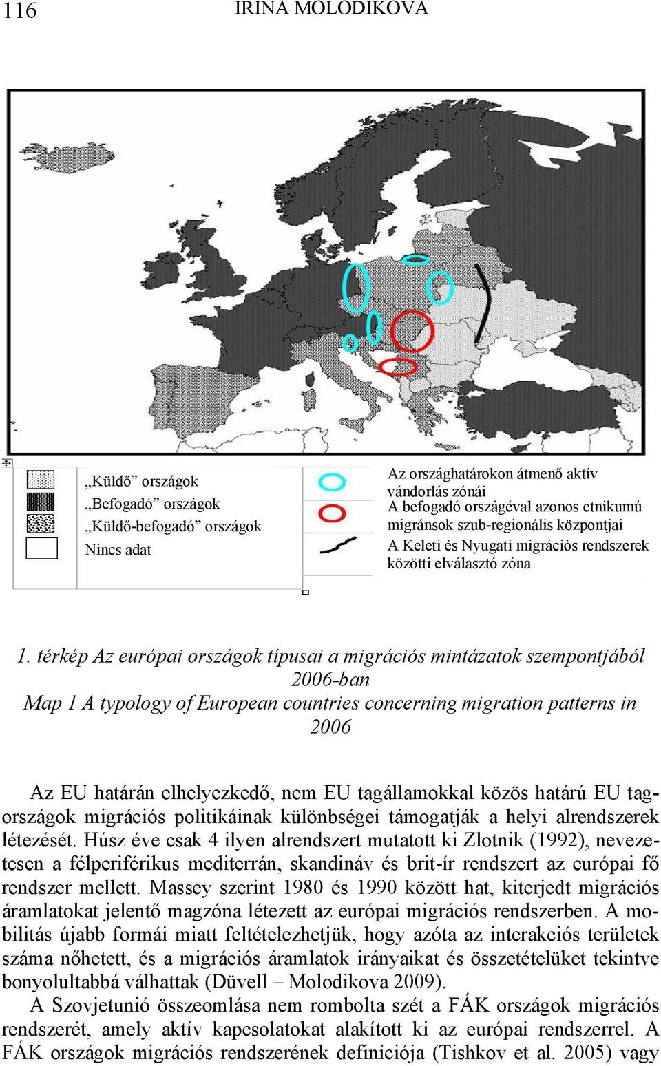 térkép Az európai országok típusai a migrációs mintázatok szempontjából 2006-ban Map 1 A typology of European countries concerning migration patterns in 2006 Az EU határán elhelyezkedő, nem EU