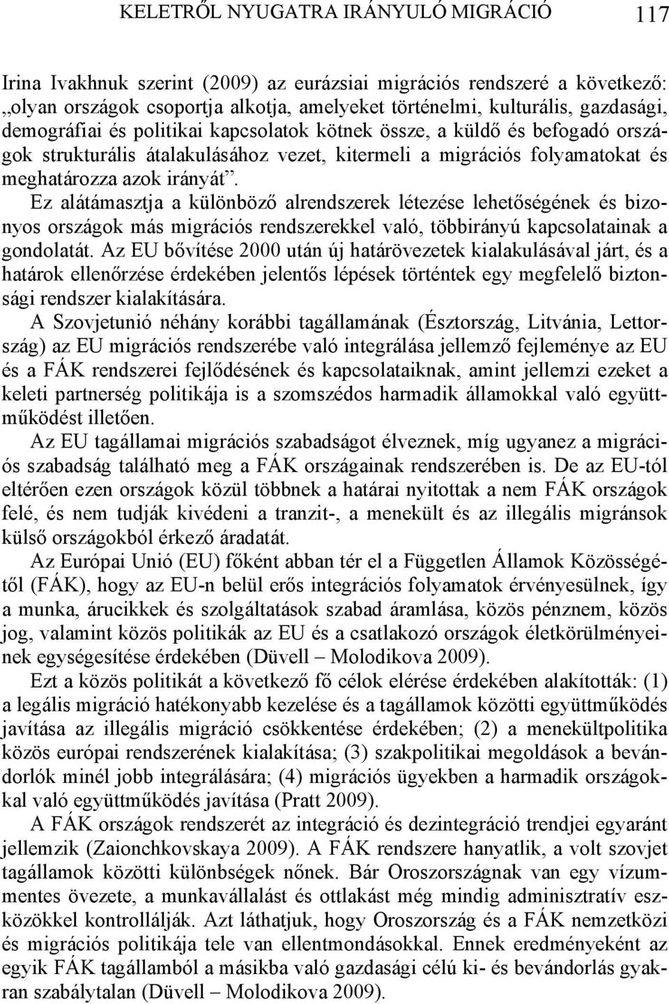 Ez alátámasztja a különböző alrendszerek létezése lehetőségének és bizonyos országok más migrációs rendszerekkel való, többirányú kapcsolatainak a gondolatát.