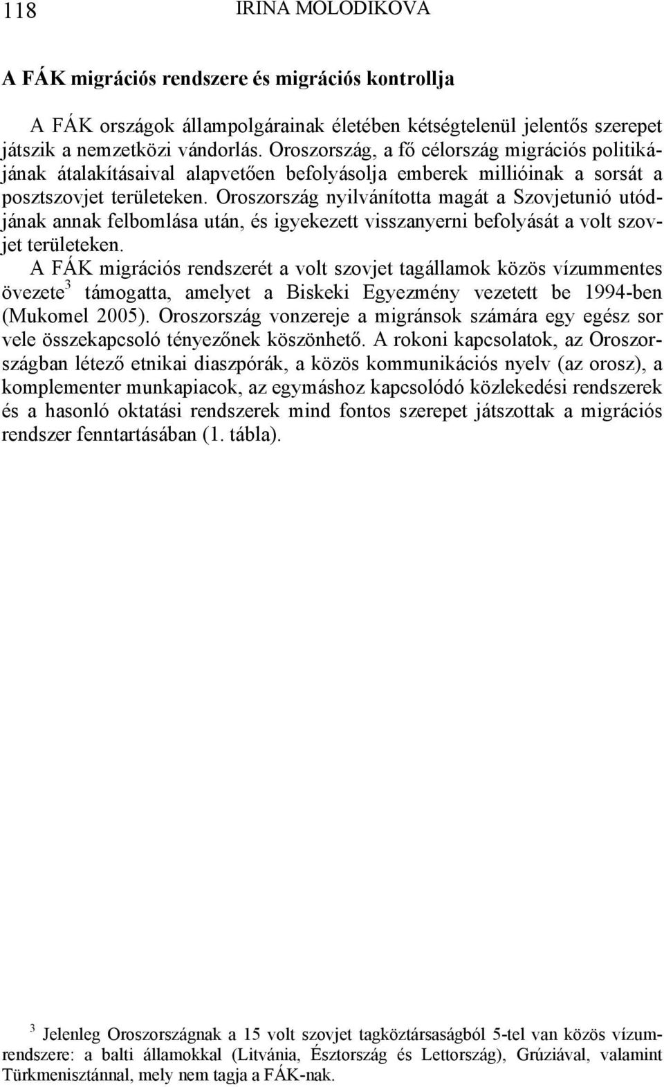 Oroszország nyilvánította magát a Szovjetunió utódjának annak felbomlása után, és igyekezett visszanyerni befolyását a volt szovjet területeken.