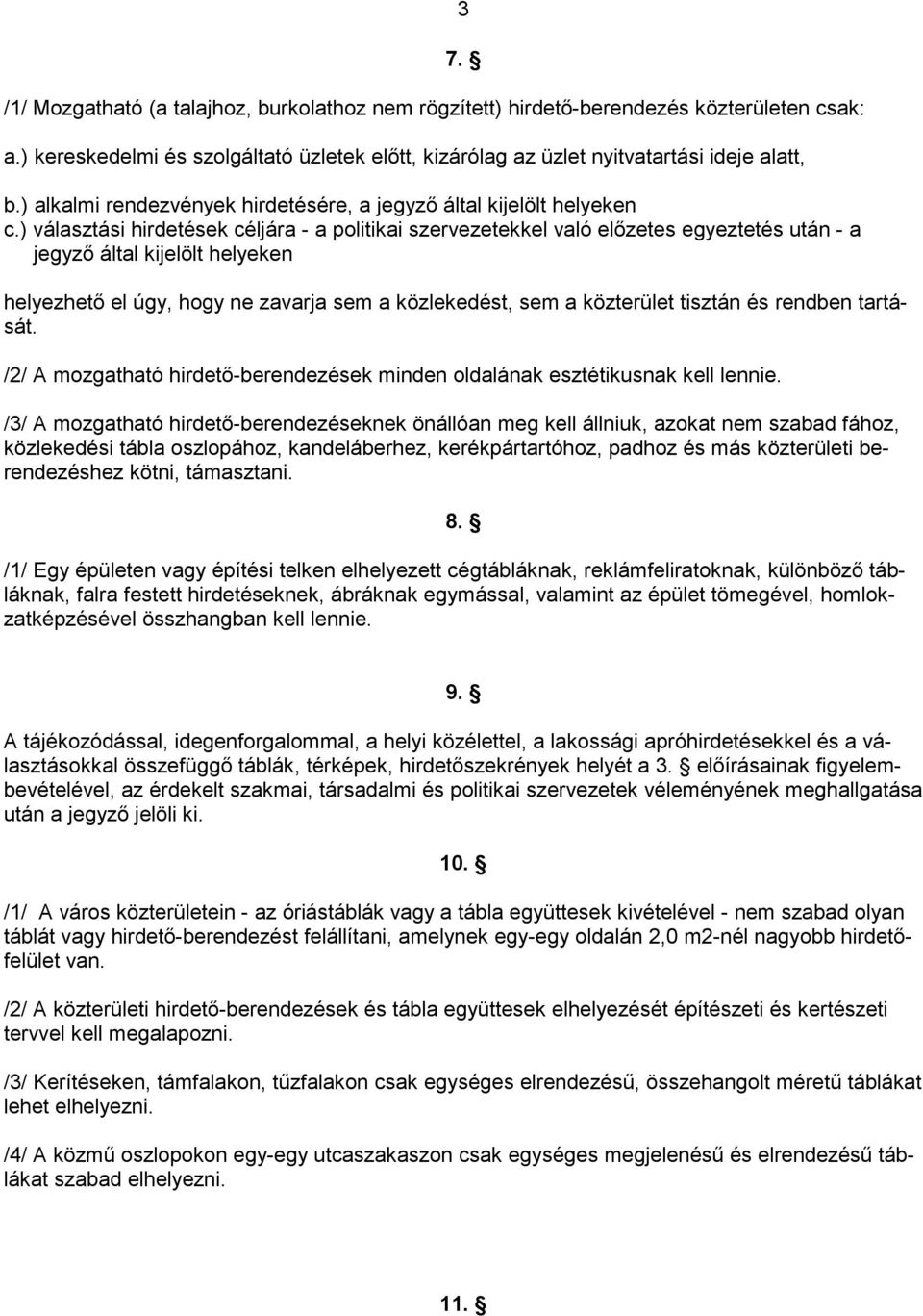 ) választási hirdetések céljára - a politikai szervezetekkel való elızetes egyeztetés után - a jegyzı által kijelölt helyeken 3 7.