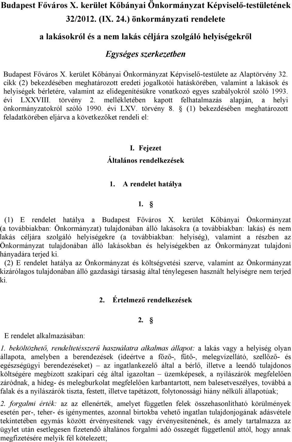 cikk (2) bekezdésében meghatározott eredeti jogalkotói hatáskörében, valamint a lakások és helyiségek bérletére, valamint az elidegenítésükre vonatkozó egyes szabályokról szóló 1993. évi LXXVIII.