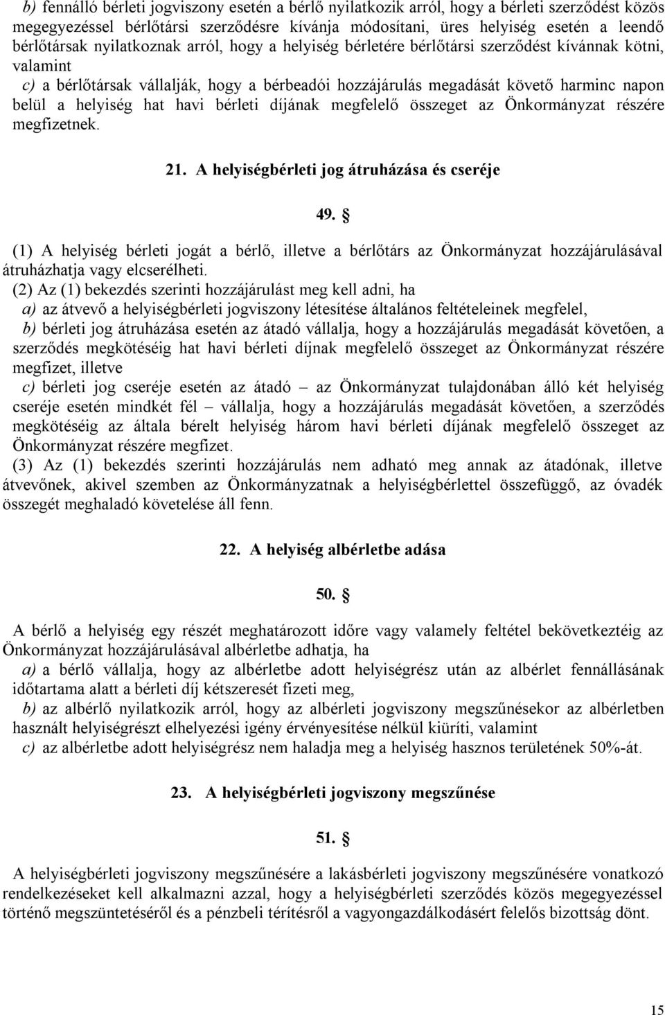 hat havi bérleti díjának megfelelő összeget az Önkormányzat részére megfizetnek. 21. A helyiségbérleti jog átruházása és cseréje 49.