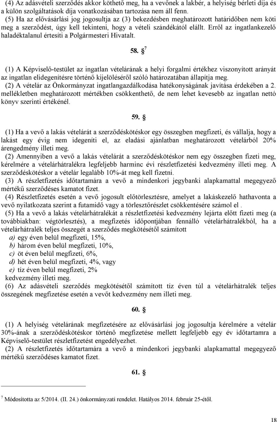 Erről az ingatlankezelő haladéktalanul értesíti a Polgármesteri Hivatalt. 58.