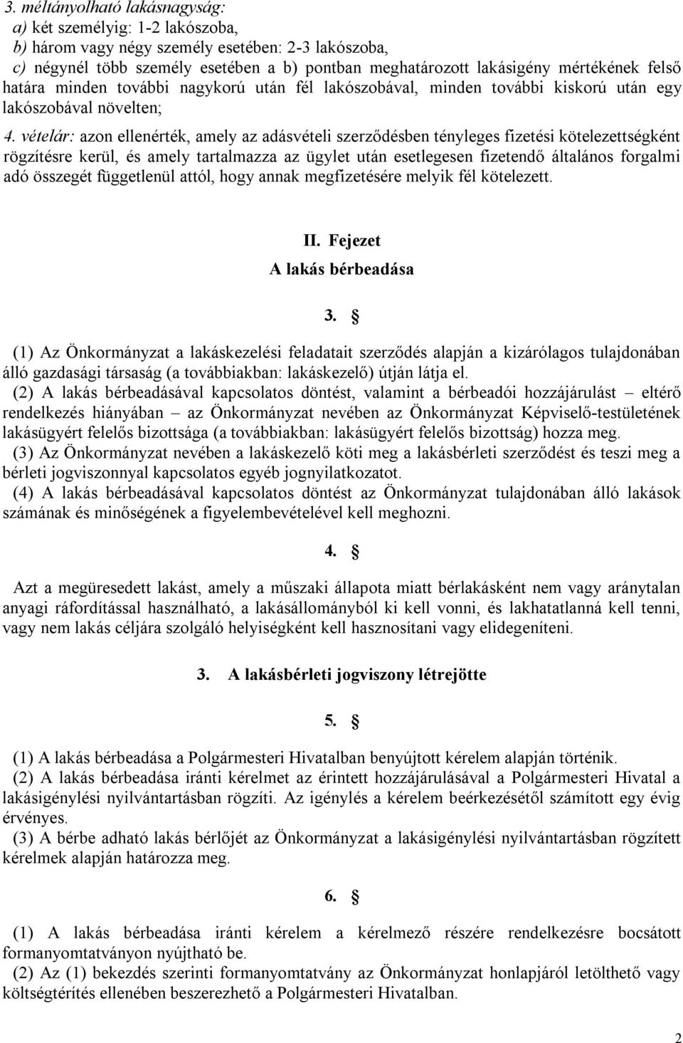 vételár: azon ellenérték, amely az adásvételi szerződésben tényleges fizetési kötelezettségként rögzítésre kerül, és amely tartalmazza az ügylet után esetlegesen fizetendő általános forgalmi adó