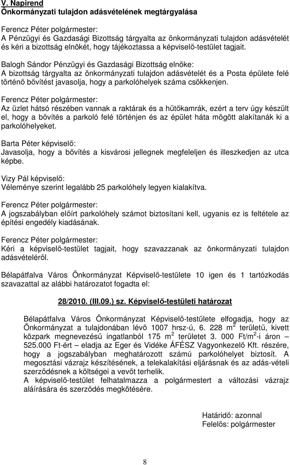 Balogh Sándor Pénzügyi és Gazdasági Bizottság elnöke: A bizottság tárgyalta az önkormányzati tulajdon adásvételét és a Posta épülete felé történő bővítést javasolja, hogy a parkolóhelyek száma