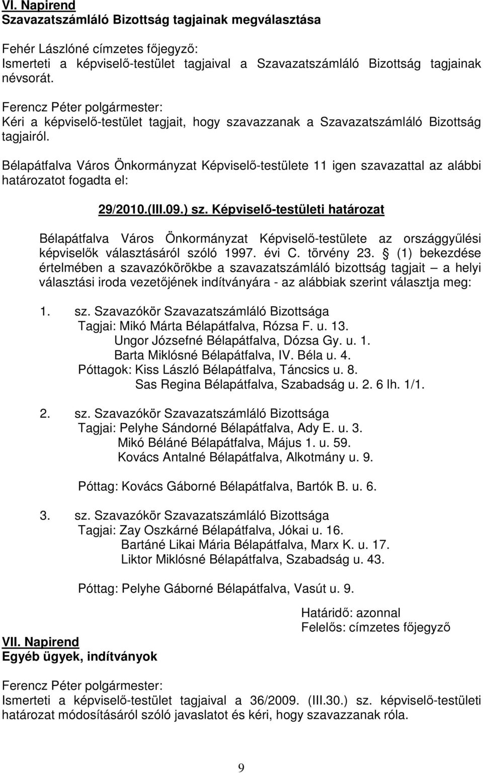 Bélapátfalva Város Önkormányzat Képviselő-testülete 11 igen szavazattal az alábbi határozatot fogadta el: 29/2010.(III.09.) sz.