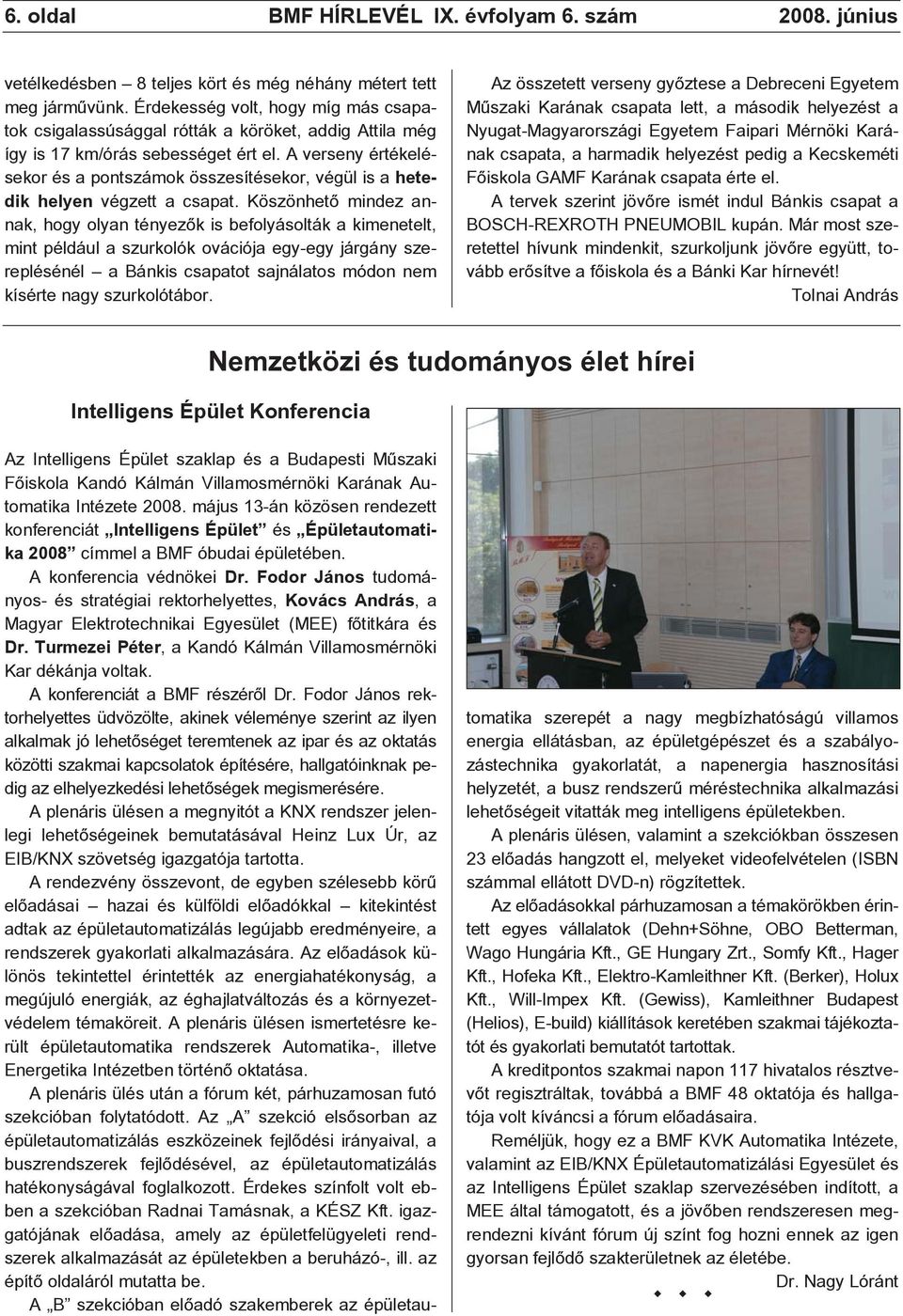 A verseny értékelésekor és a pontszámok összesítésekor, végül is a hetedik helyen végzett a csapat.