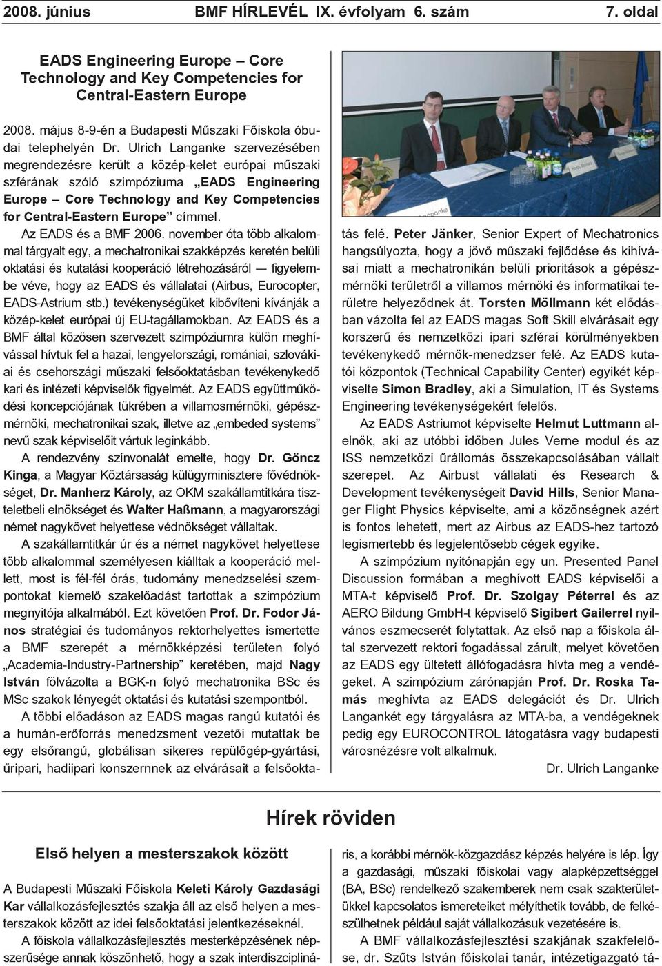 Ulrich Langanke szervezésében megrendezésre került a közép-kelet európai mûszaki szférának szóló szimpóziuma EADS Engineering Europe Core Technology and Key Competencies for Central-Eastern Europe