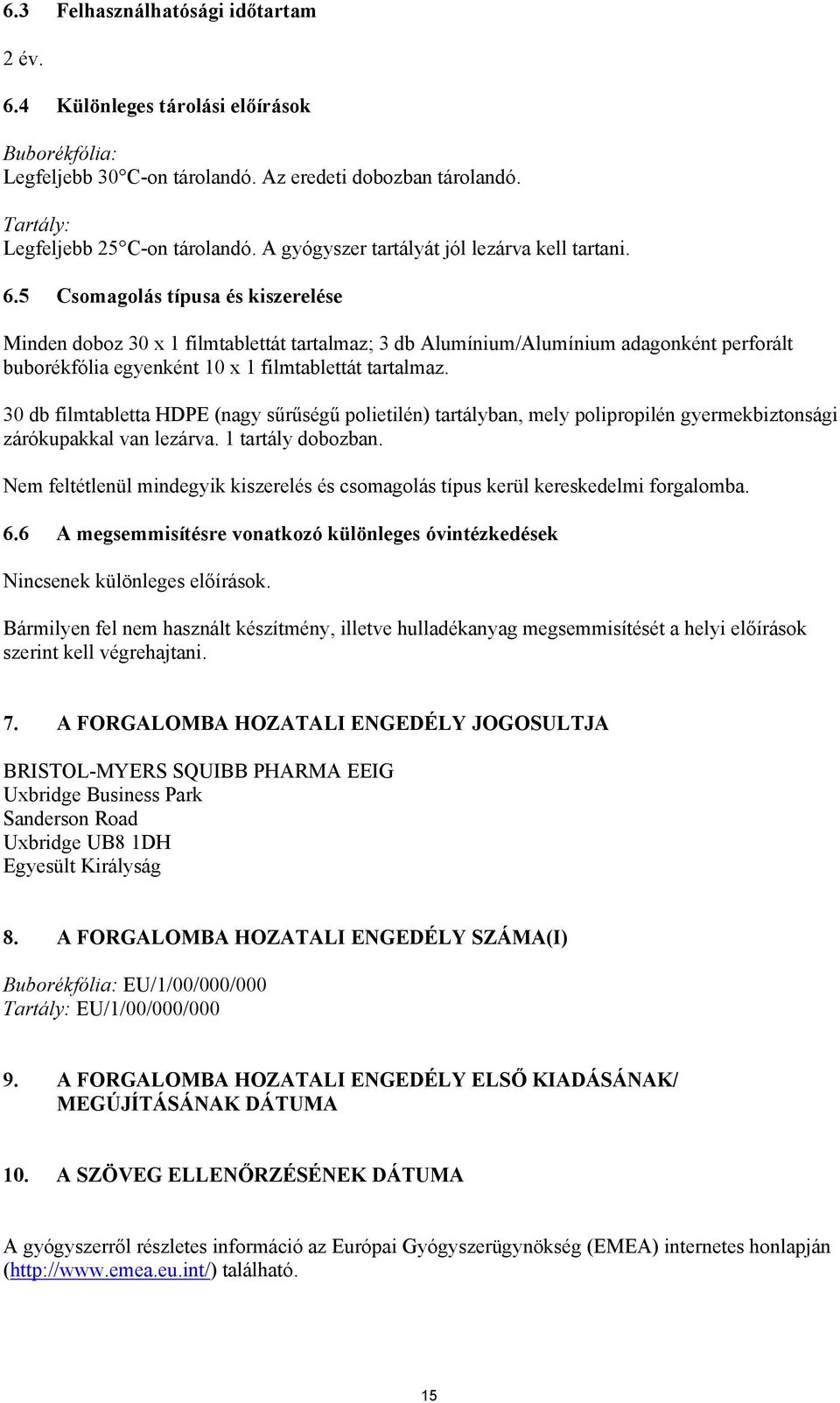 5 Csomagolás típusa és kiszerelése Minden doboz 30 x 1 filmtablettát tartalmaz; 3 db Alumínium/Alumínium adagonként perforált buborékfólia egyenként 10 x 1 filmtablettát tartalmaz.