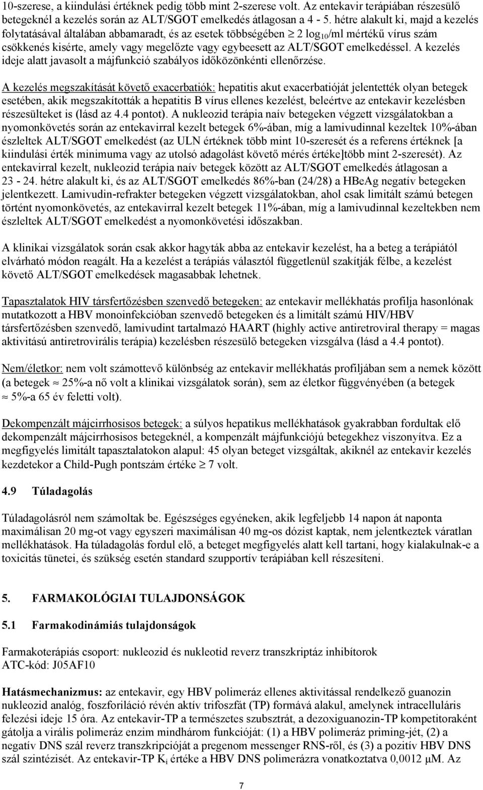 emelkedéssel. A kezelés ideje alatt javasolt a májfunkció szabályos időközönkénti ellenőrzése.