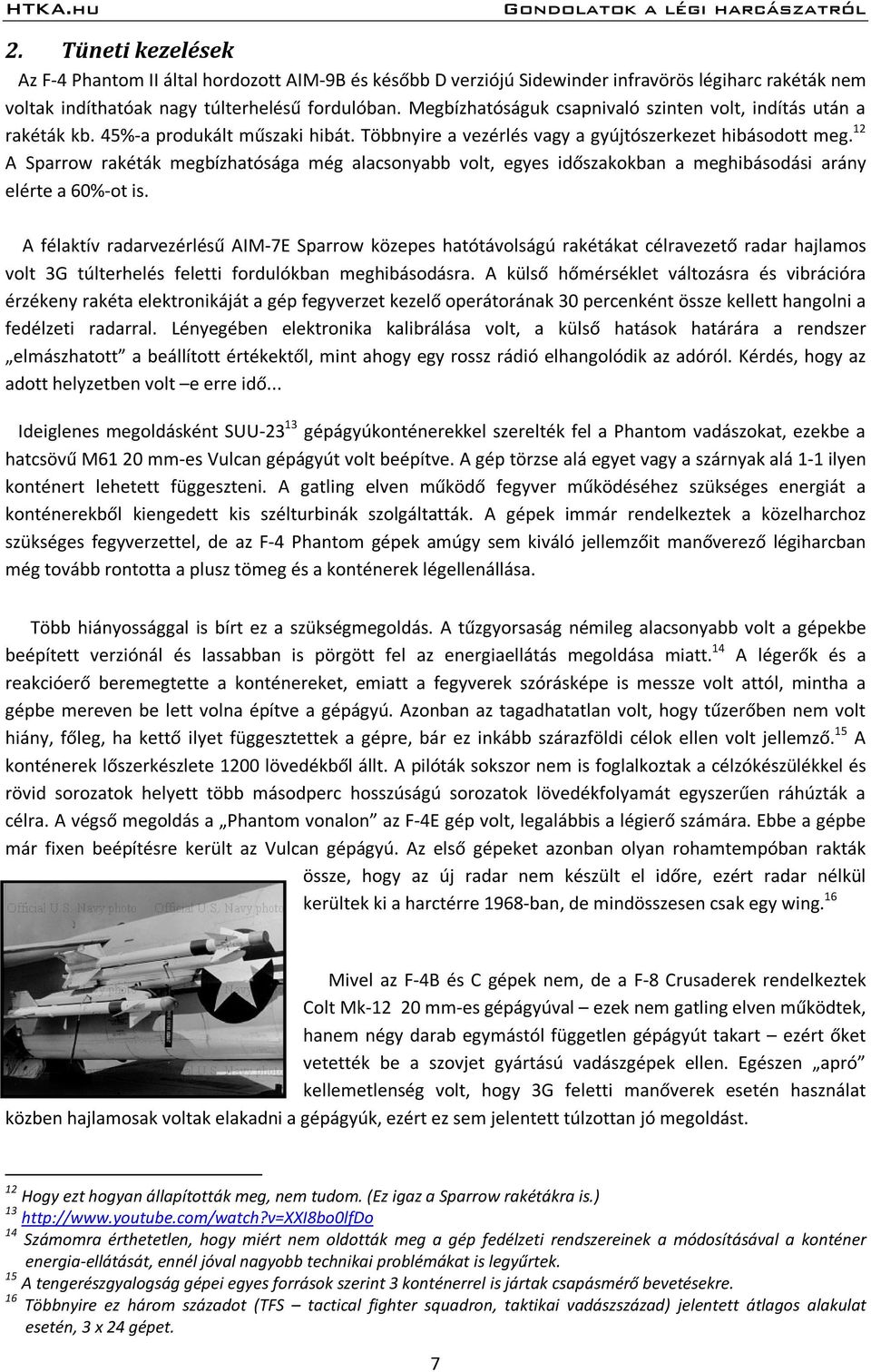 12 A Sparrow rakéták megbízhatósága még alacsonyabb volt, egyes időszakokban a meghibásodási arány elérte a 60%-ot is.