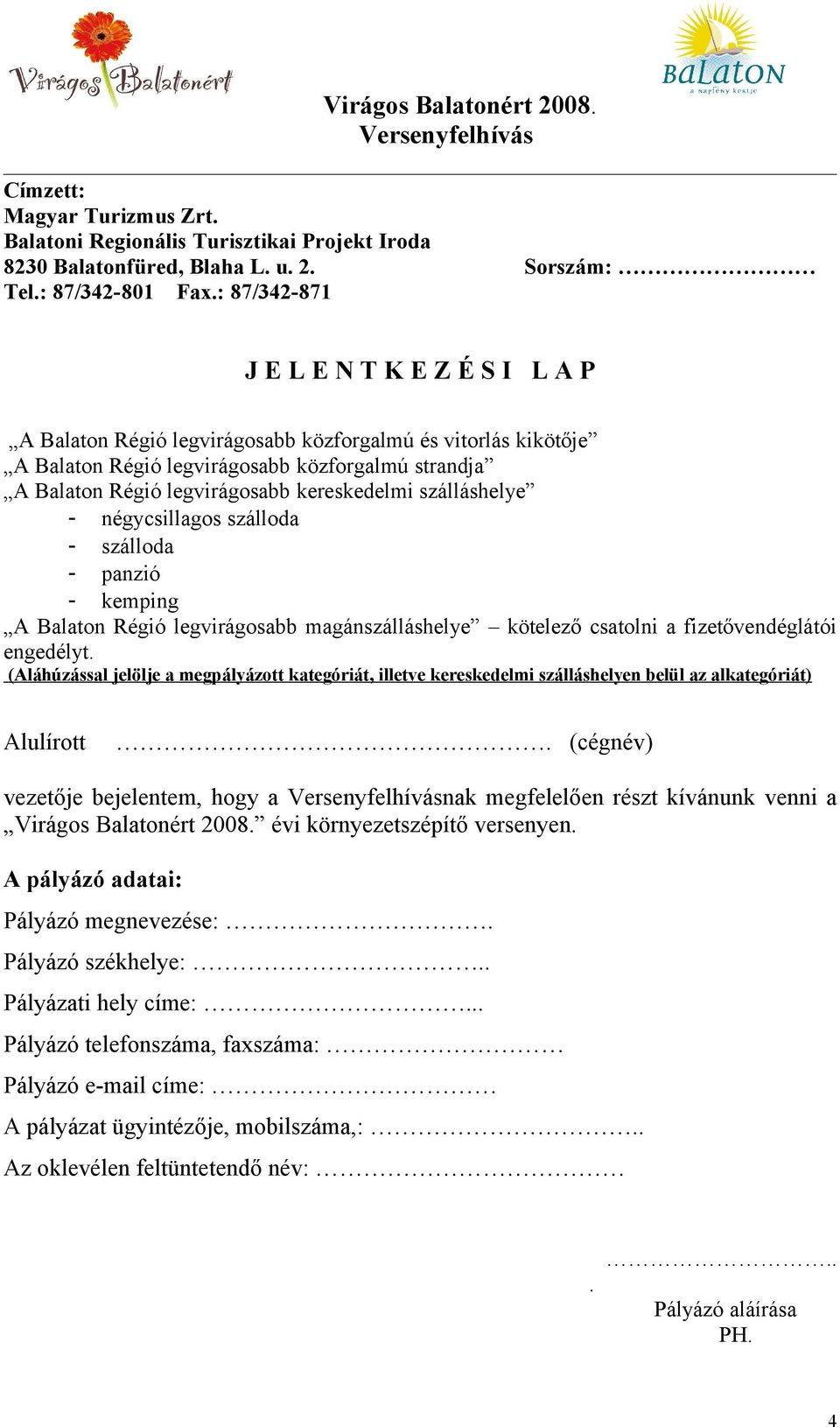 szálláshelye - négycsillagos szálloda - szálloda - panzió - kemping A Balaton Régió legvirágosabb magánszálláshelye kötelező csatolni a fizetővendéglátói engedélyt.