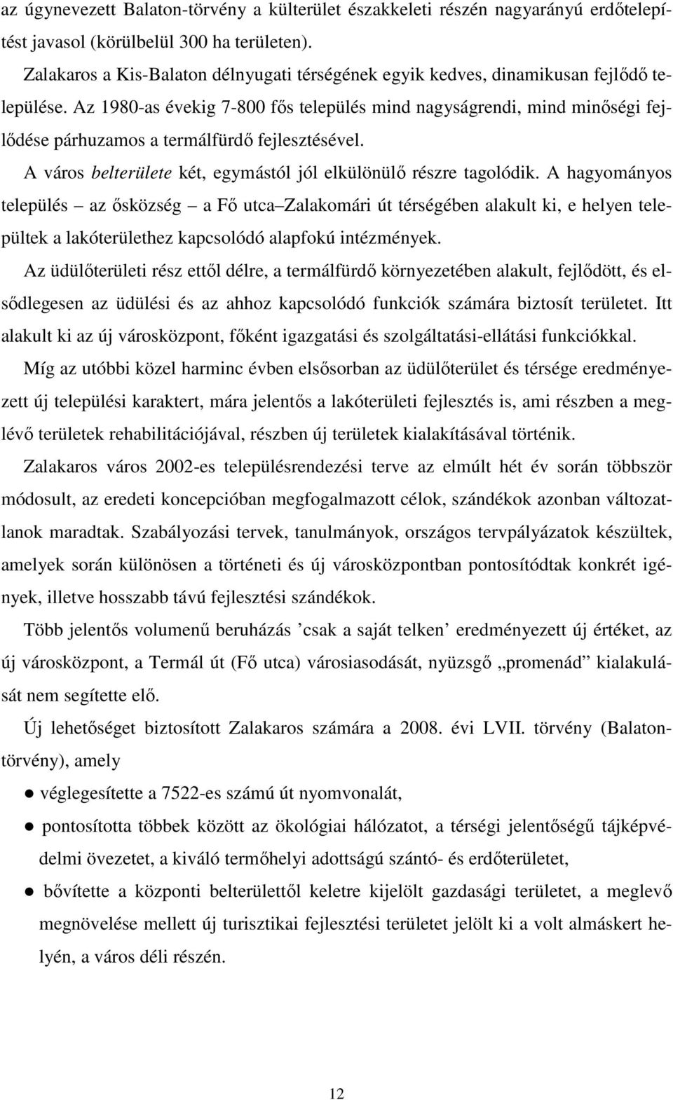 Az 1980-as évekig 7-800 fős település mind nagyságrendi, mind minőségi fejlődése párhuzamos a termálfürdő fejlesztésével. A város belterülete két, egymástól jól elkülönülő részre tagolódik.